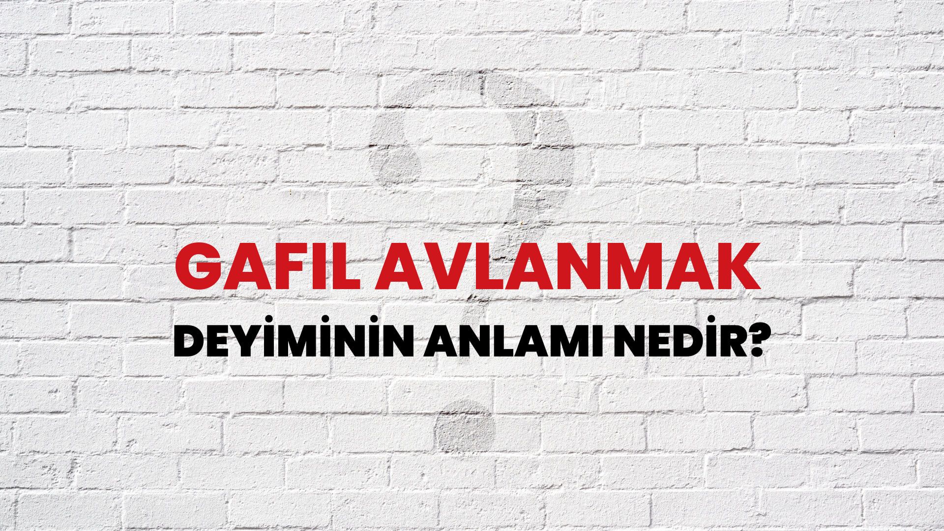 Gafil Avlanmak Deyiminin Anlamı Nedir?