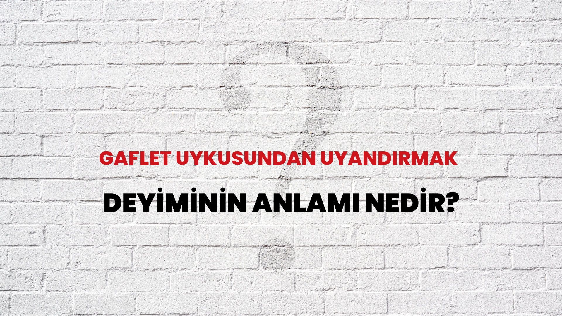 Gaflet Uykusundan Uyandırmak Deyiminin Anlamı Nedir?