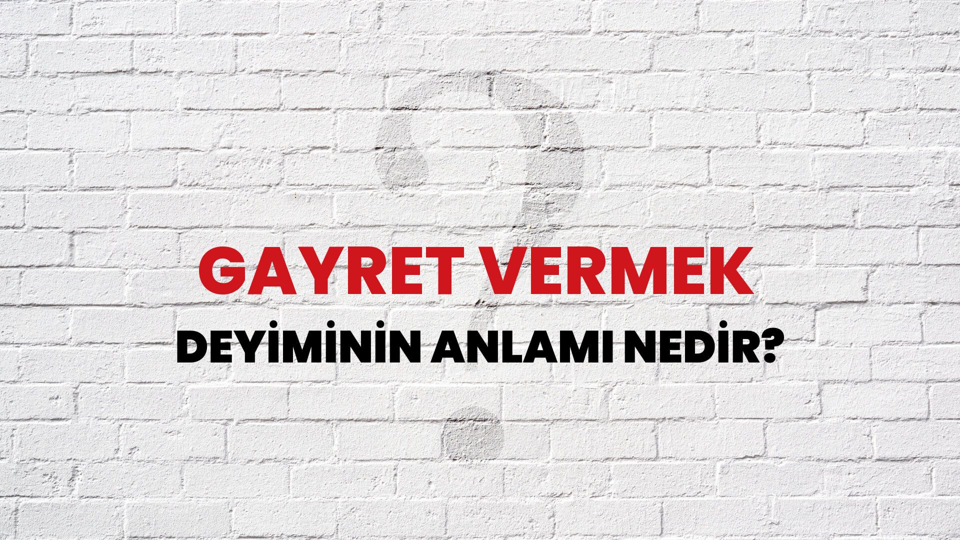 Gayret Vermek Deyiminin Anlamı Nedir?
