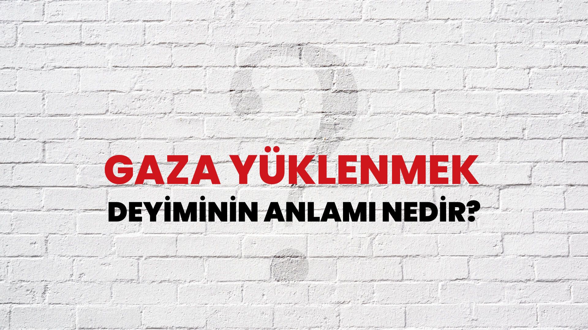 Gaza Yüklenmek Deyiminin Anlamı Nedir?