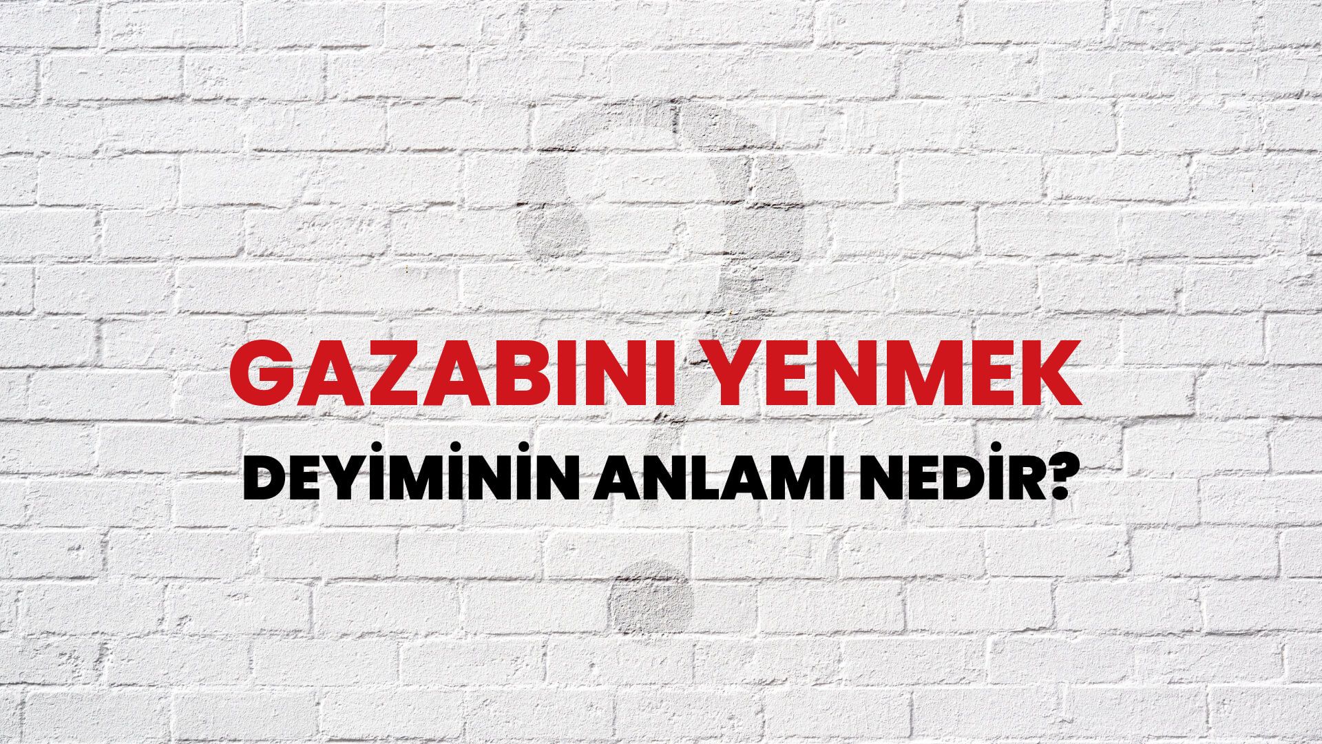 Gazabını Yenmek Deyiminin Anlamı Nedir?