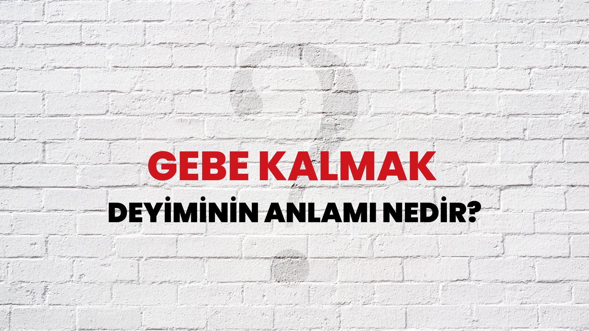 Gebe Kalmak Deyiminin Anlamı Nedir?