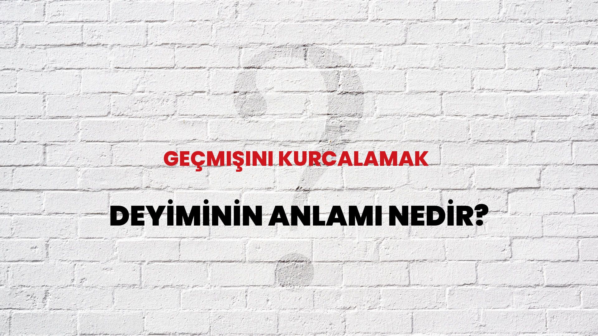 Geçmişini Kurcalamak Deyiminin Anlamı Nedir?