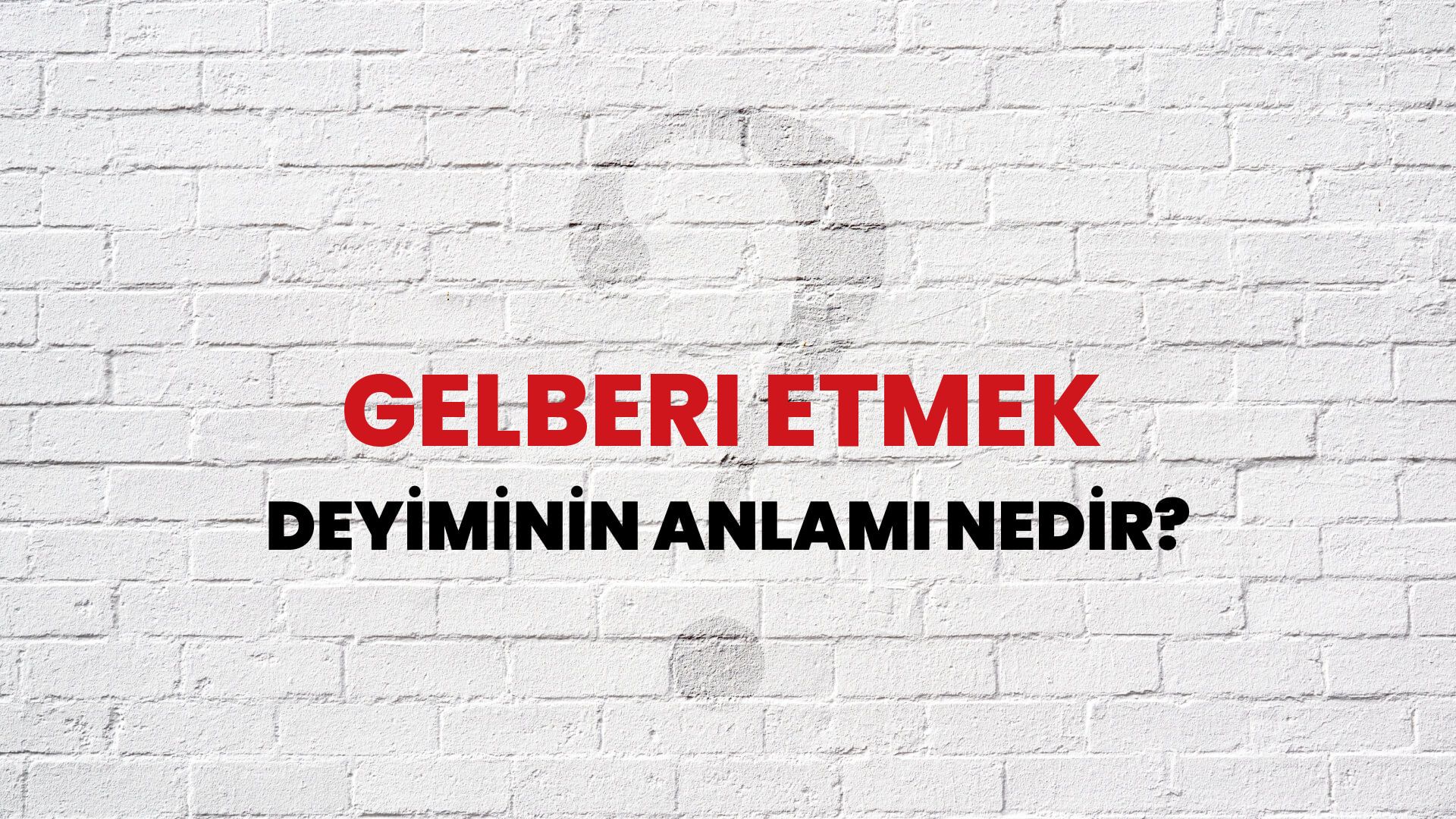 Gelberi Etmek Deyiminin Anlamı Nedir?