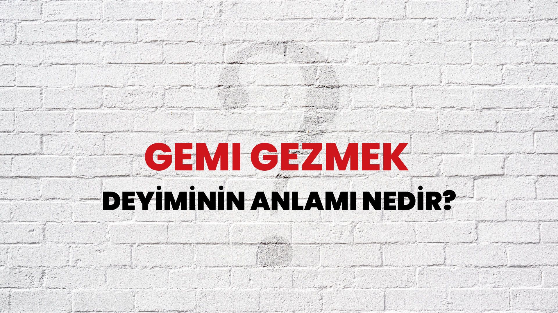 Gemi Gezmek Deyiminin Anlamı Nedir?