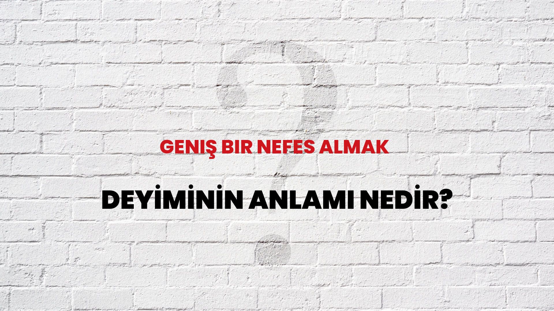 Geniş Bir Nefes Almak Deyiminin Anlamı Nedir?