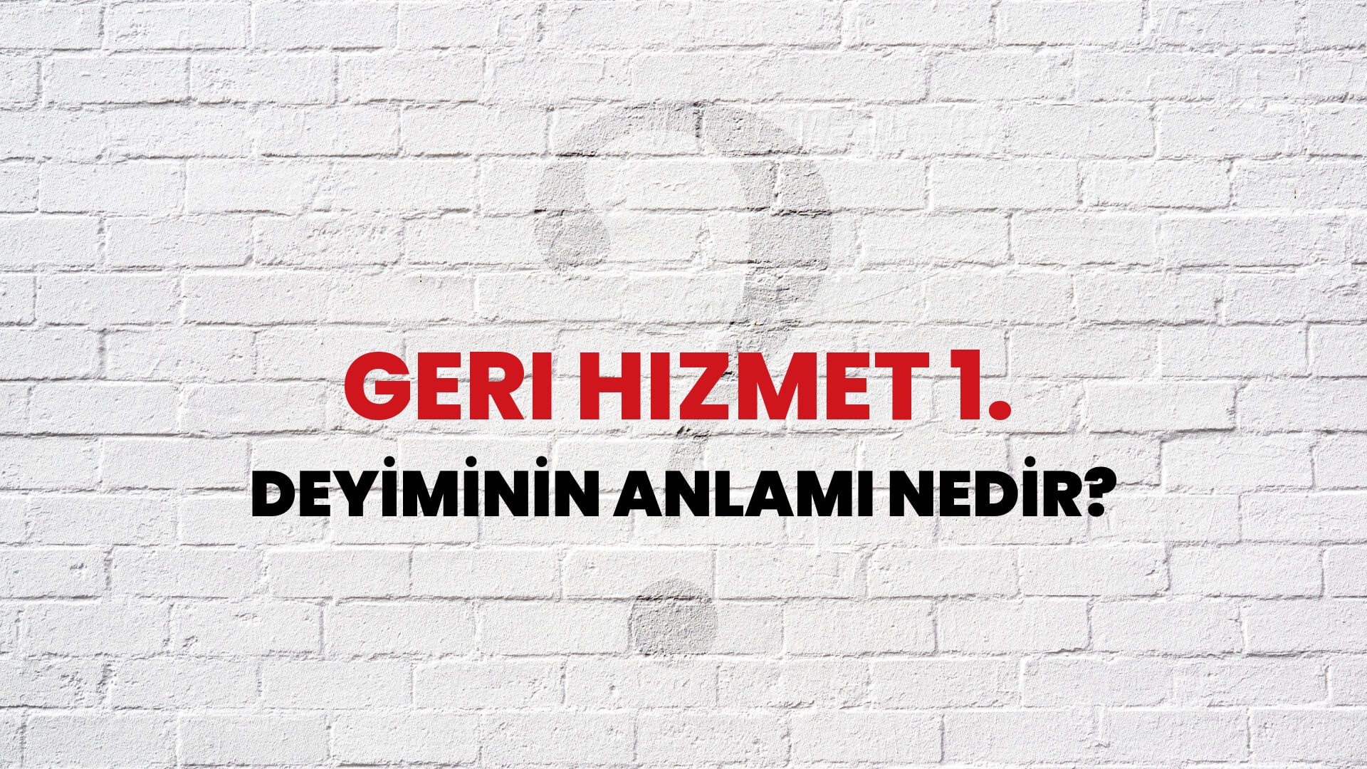 Geri Hizmet 1. Deyiminin Anlamı Nedir?