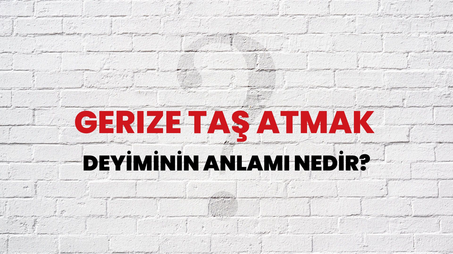 Gerize Taş Atmak Deyiminin Anlamı Nedir?