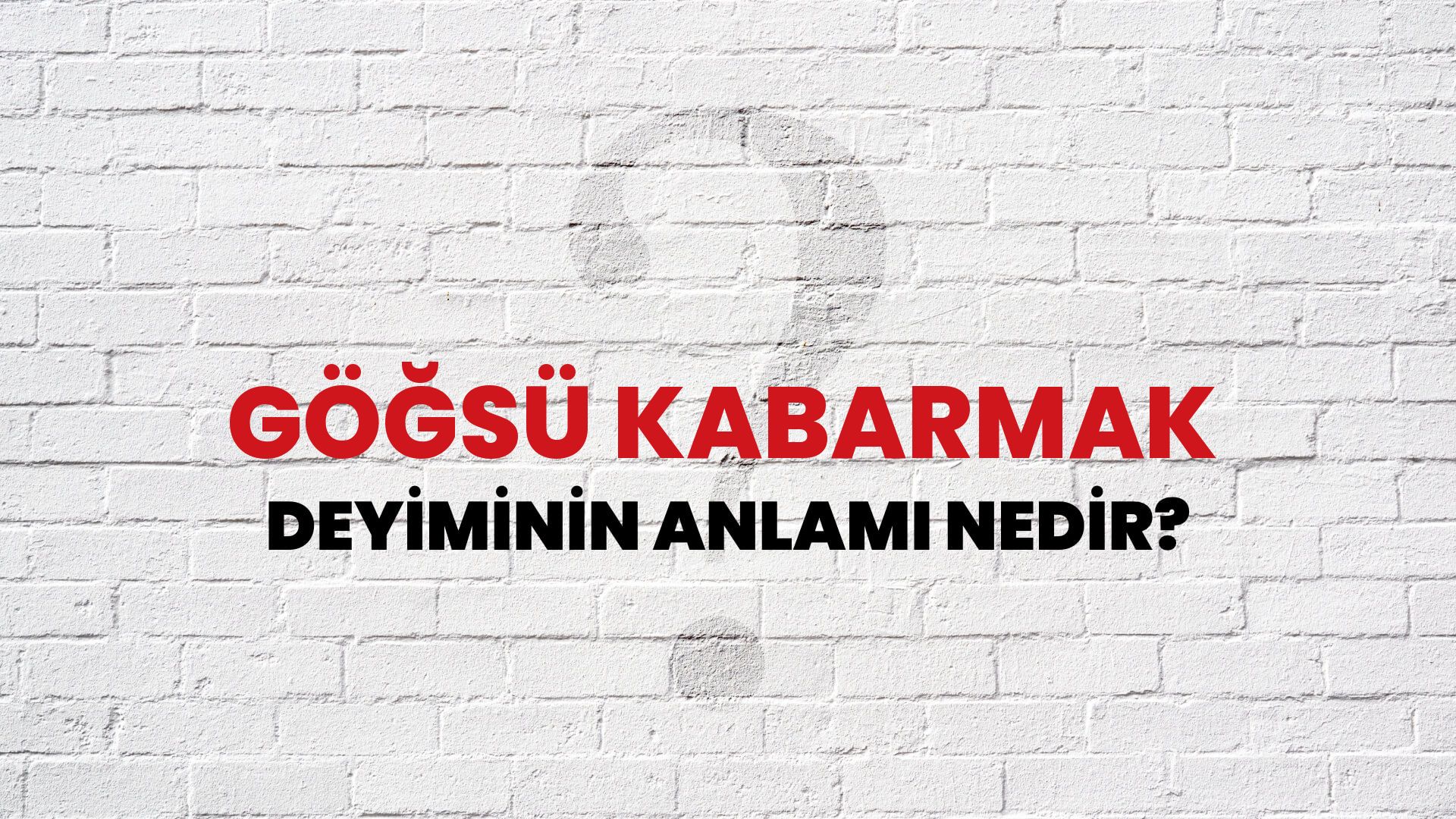 Göğsü Kabarmak Deyiminin Anlamı Nedir?