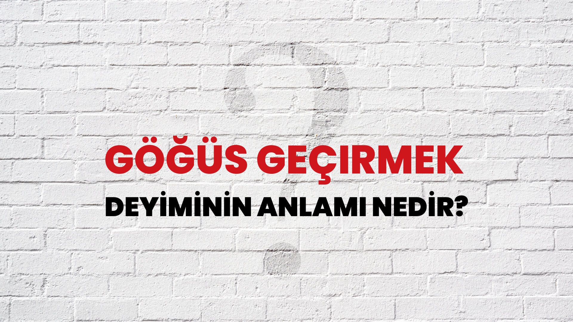 Göğüs Geçirmek Deyiminin Anlamı Nedir?