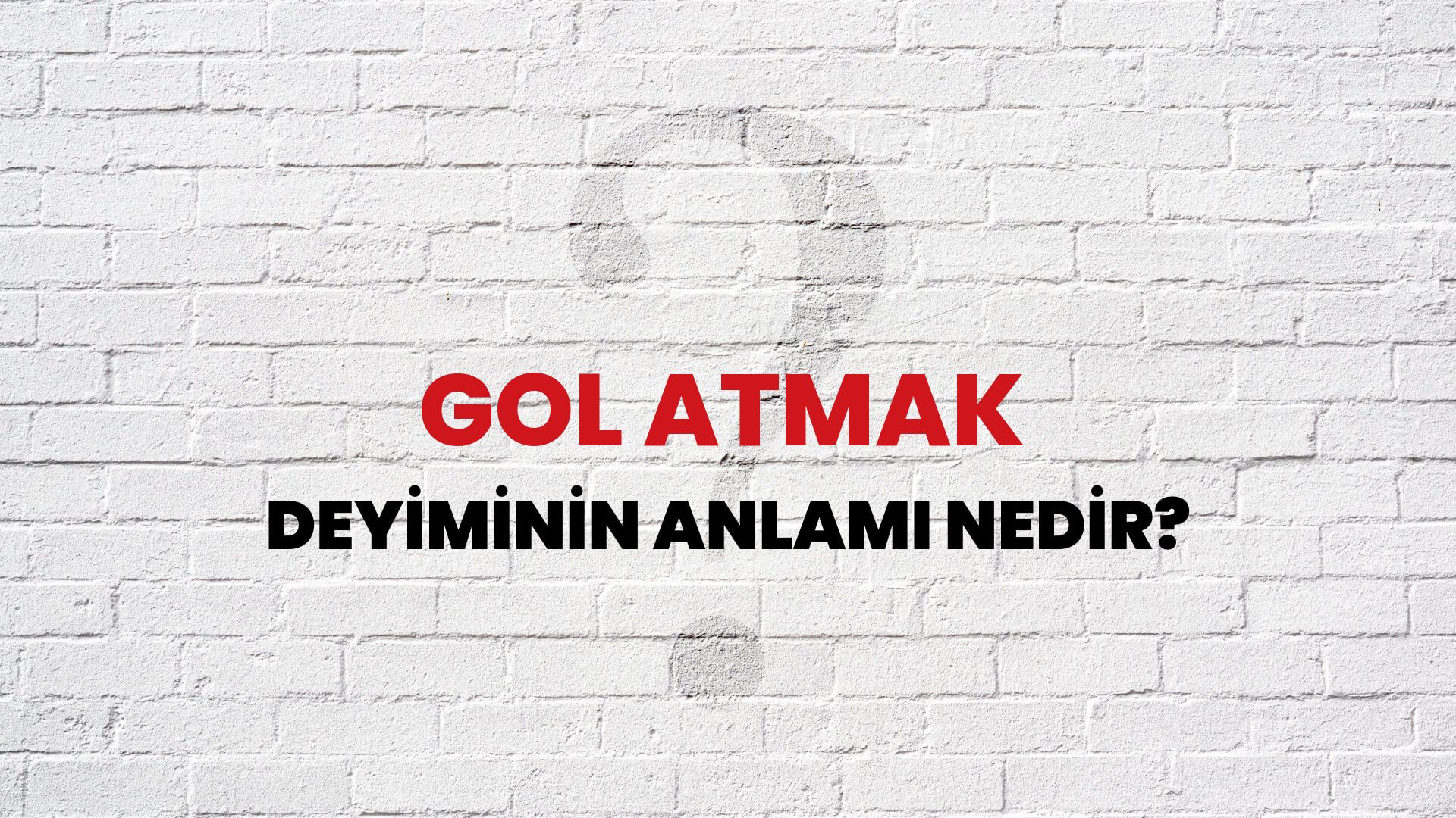 Gol Atmak Deyiminin Anlamı Nedir?