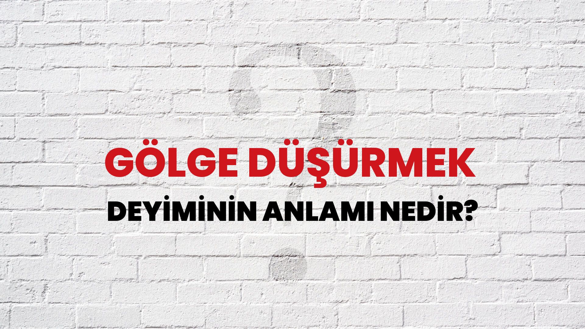 Gölge Düşürmek Deyiminin Anlamı Nedir?