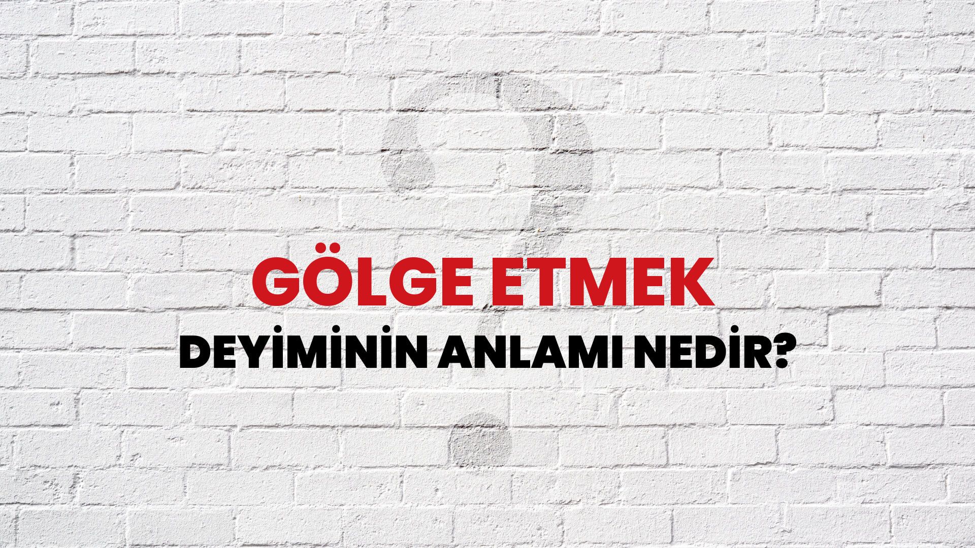 Gölge Etmek Deyiminin Anlamı Nedir?