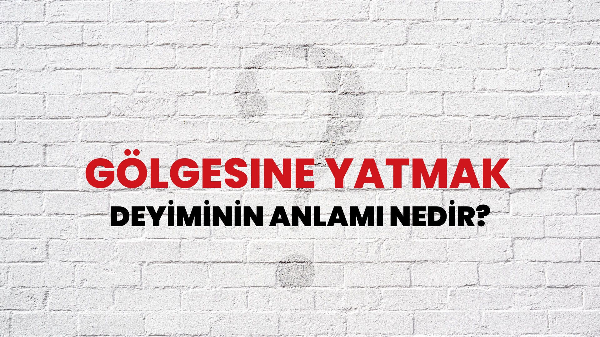 Gölgesine Yatmak Deyiminin Anlamı Nedir?