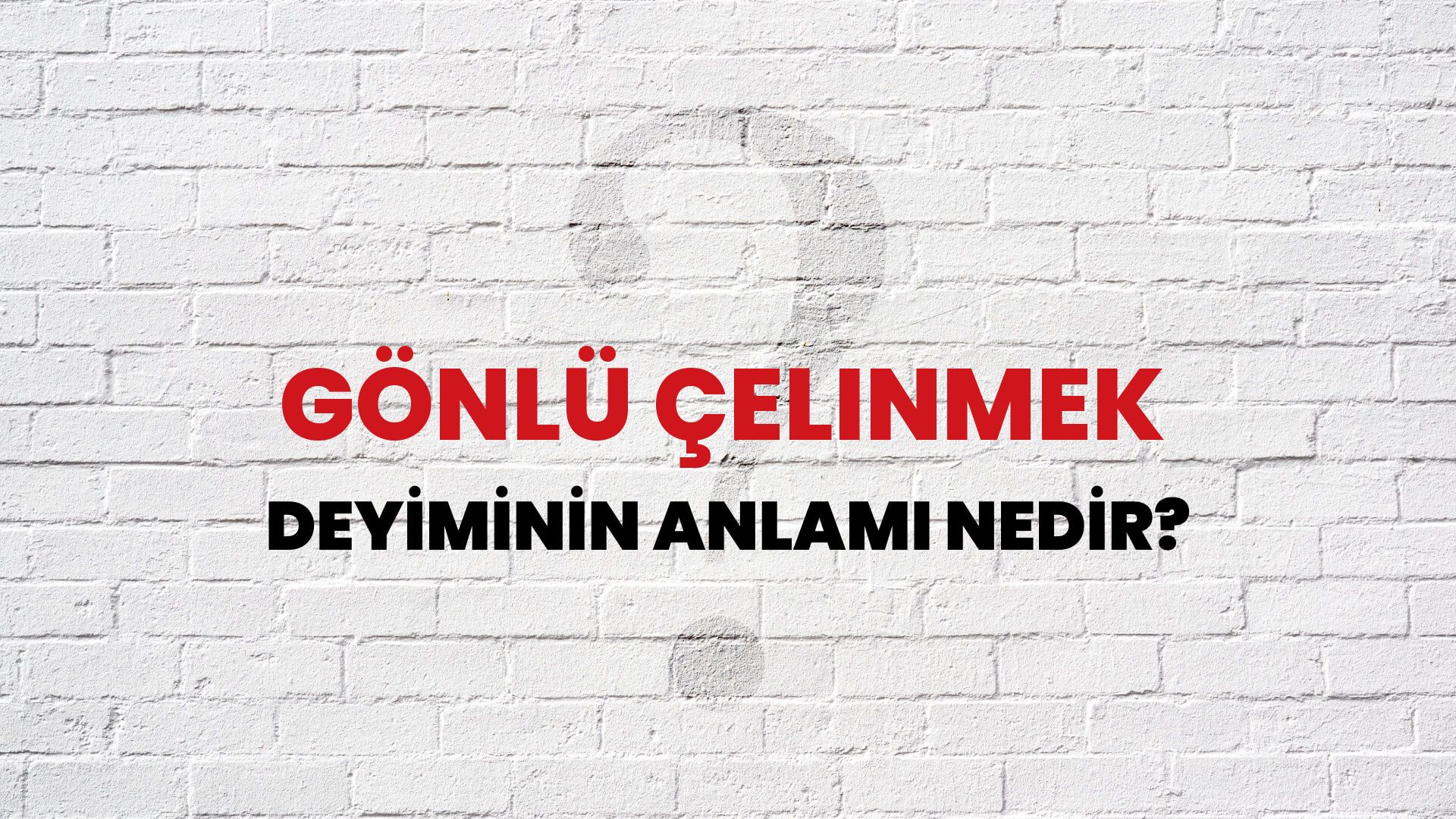 Gönlü Çelinmek Deyiminin Anlamı Nedir?