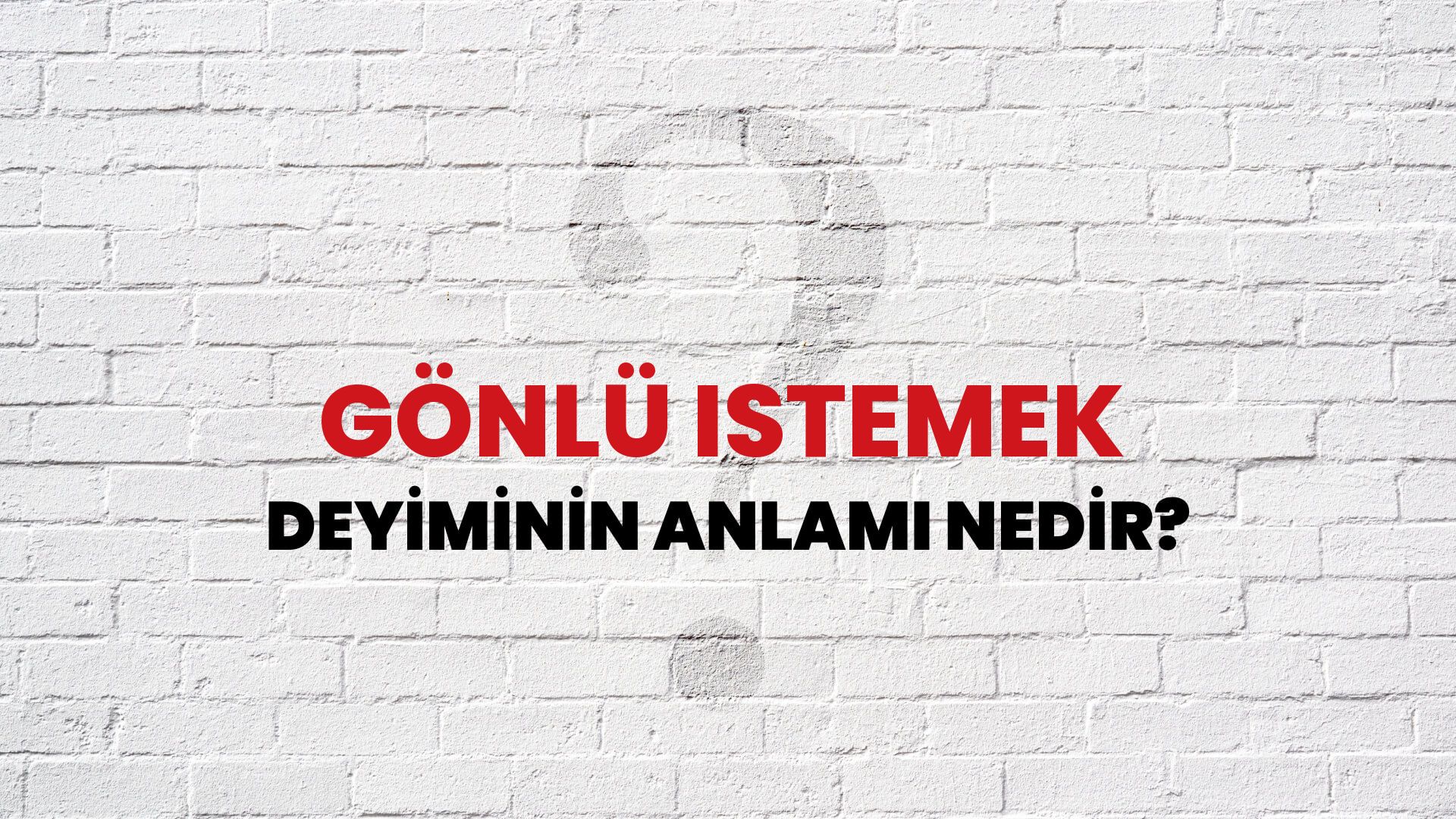 Gönlü Istemek Deyiminin Anlamı Nedir?
