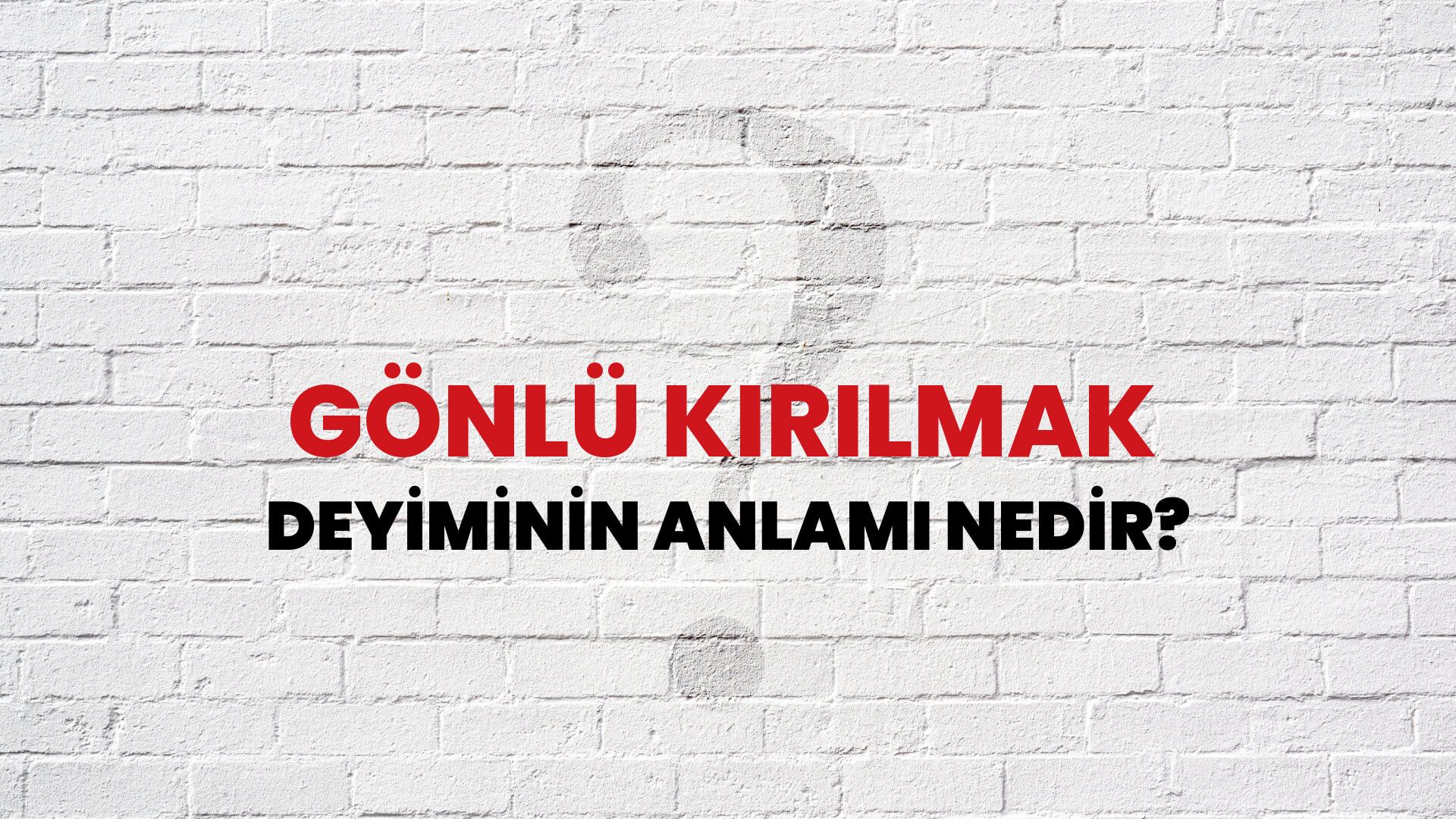 Gönlü Kırılmak Deyiminin Anlamı Nedir?