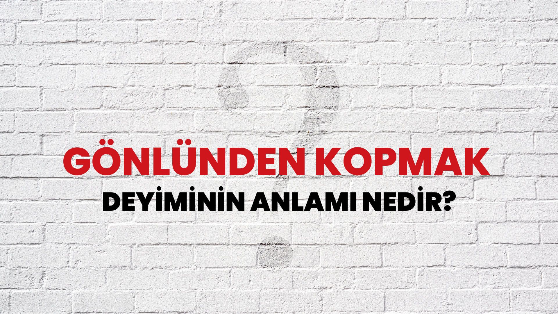 Gönlünden Kopmak Deyiminin Anlamı Nedir?