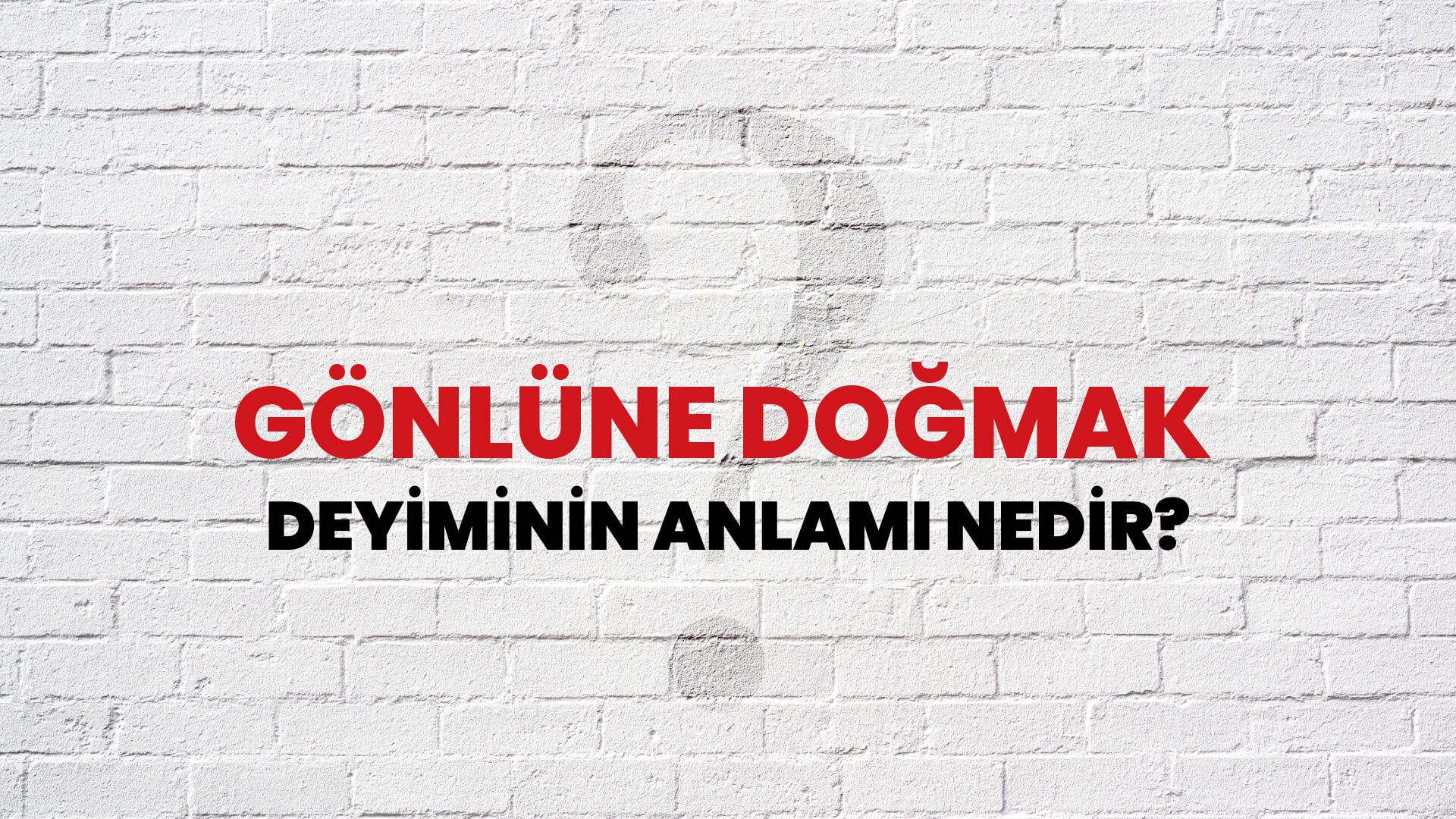 Gönlüne Doğmak Deyiminin Anlamı Nedir?