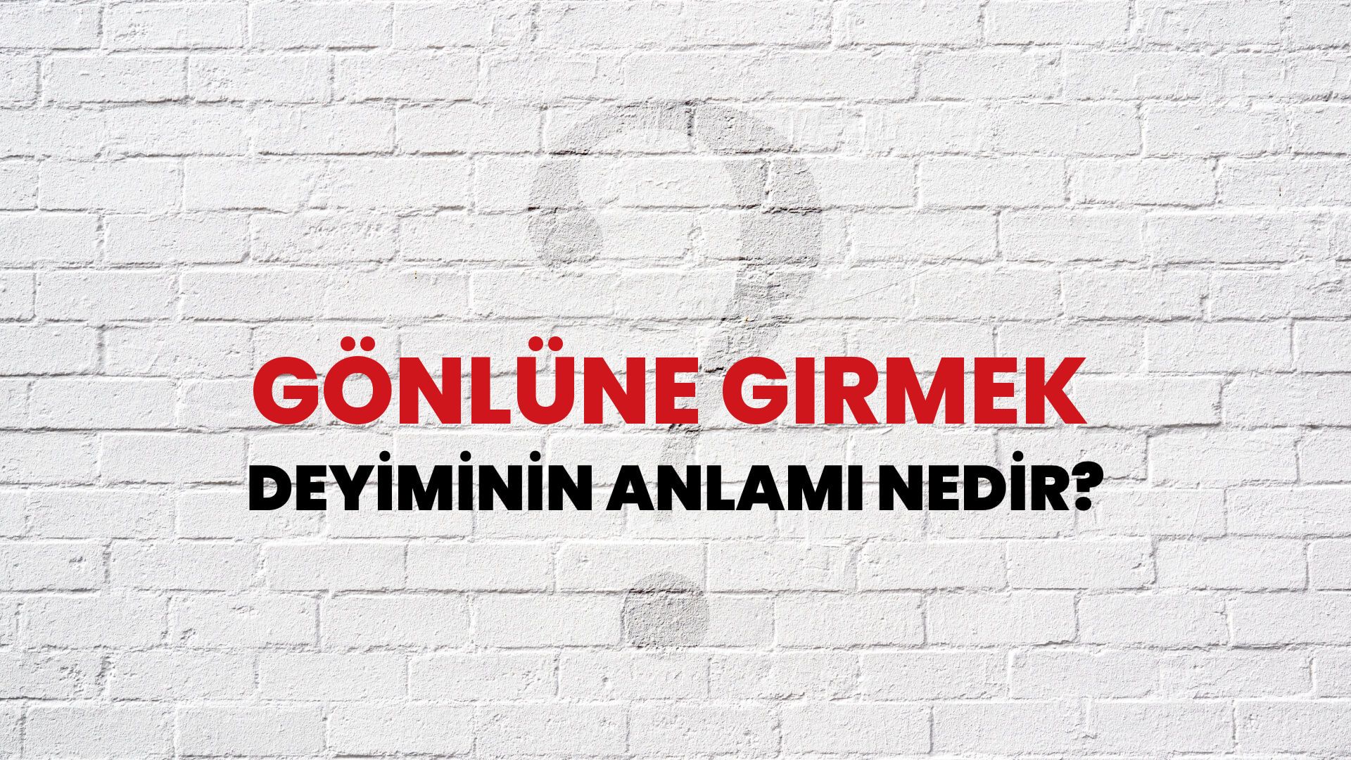 Gönlüne Girmek Deyiminin Anlamı Nedir?