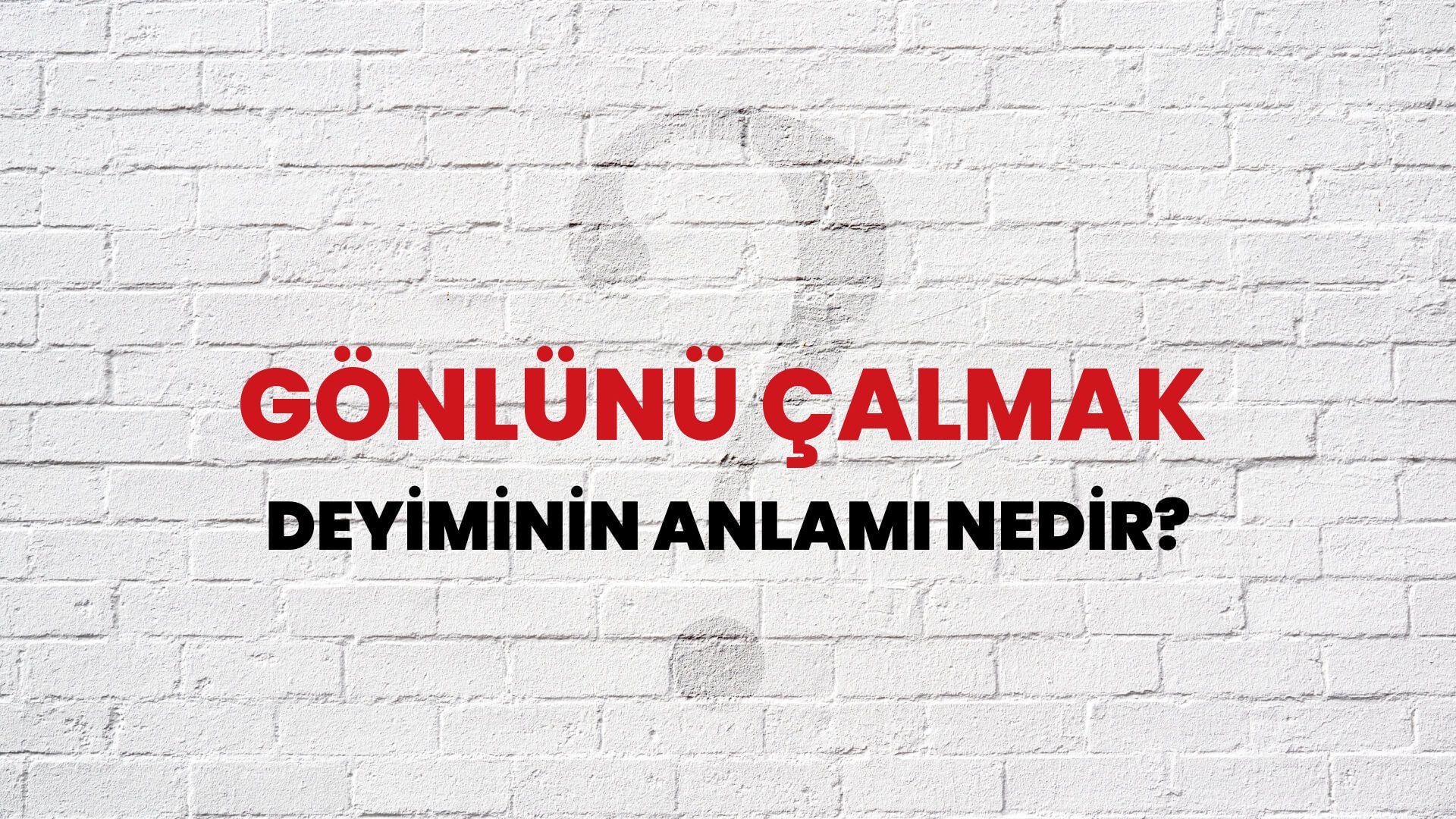 Gönlünü Çalmak Deyiminin Anlamı Nedir?