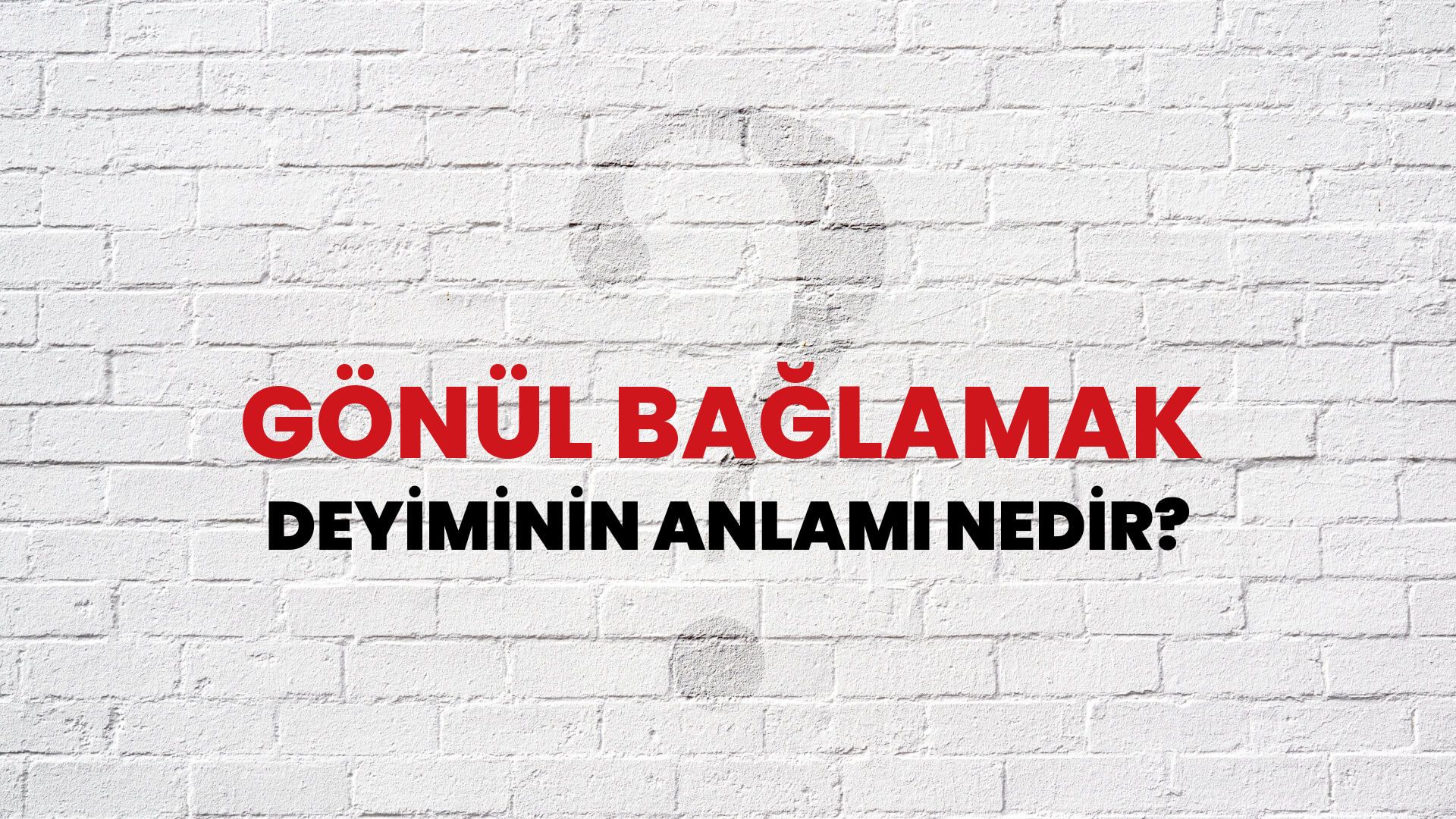 Gönül Bağlamak Deyiminin Anlamı Nedir?
