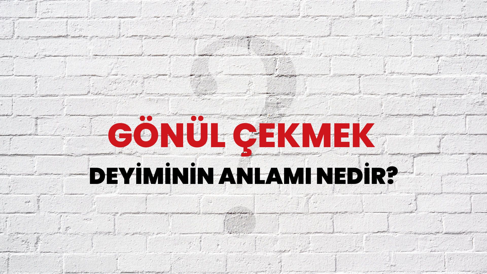 Gönül Çekmek Deyiminin Anlamı Nedir?