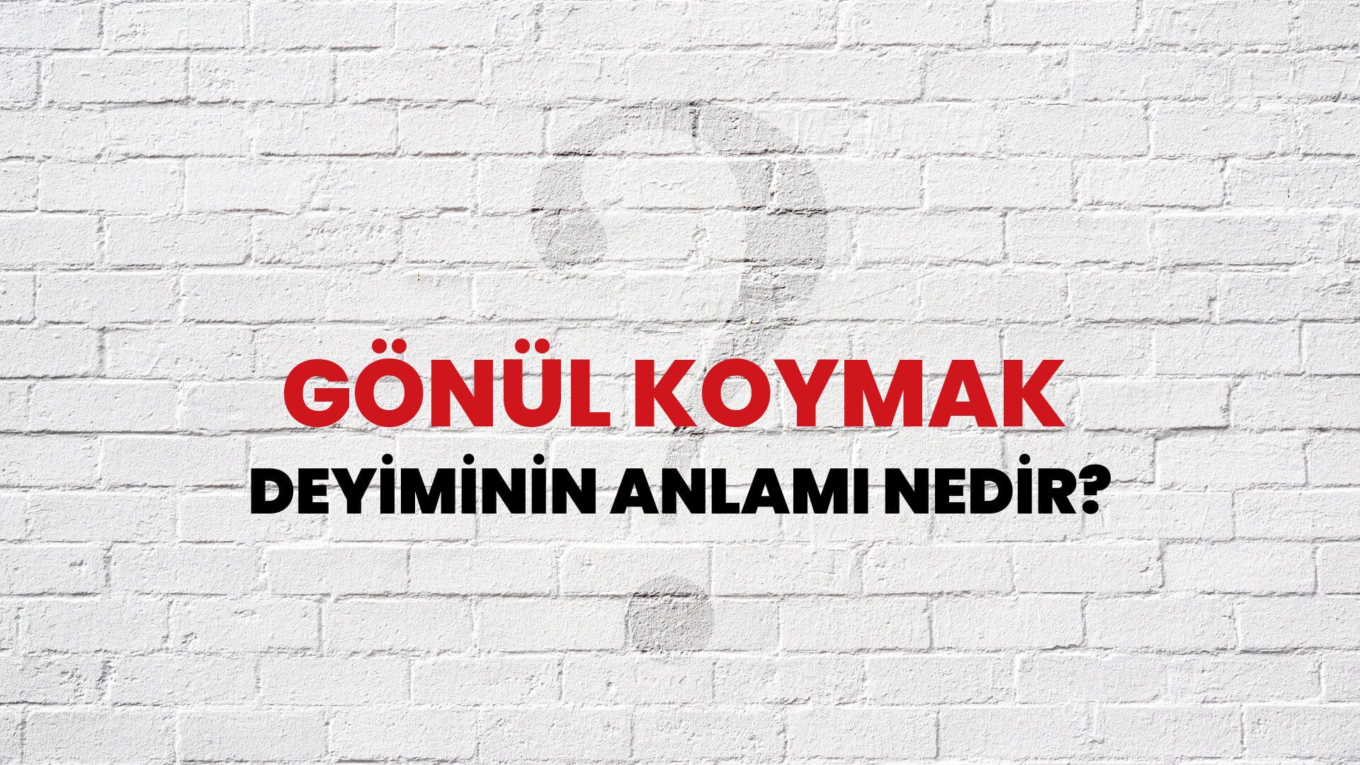 Gönül Koymak Deyiminin Anlamı Nedir?