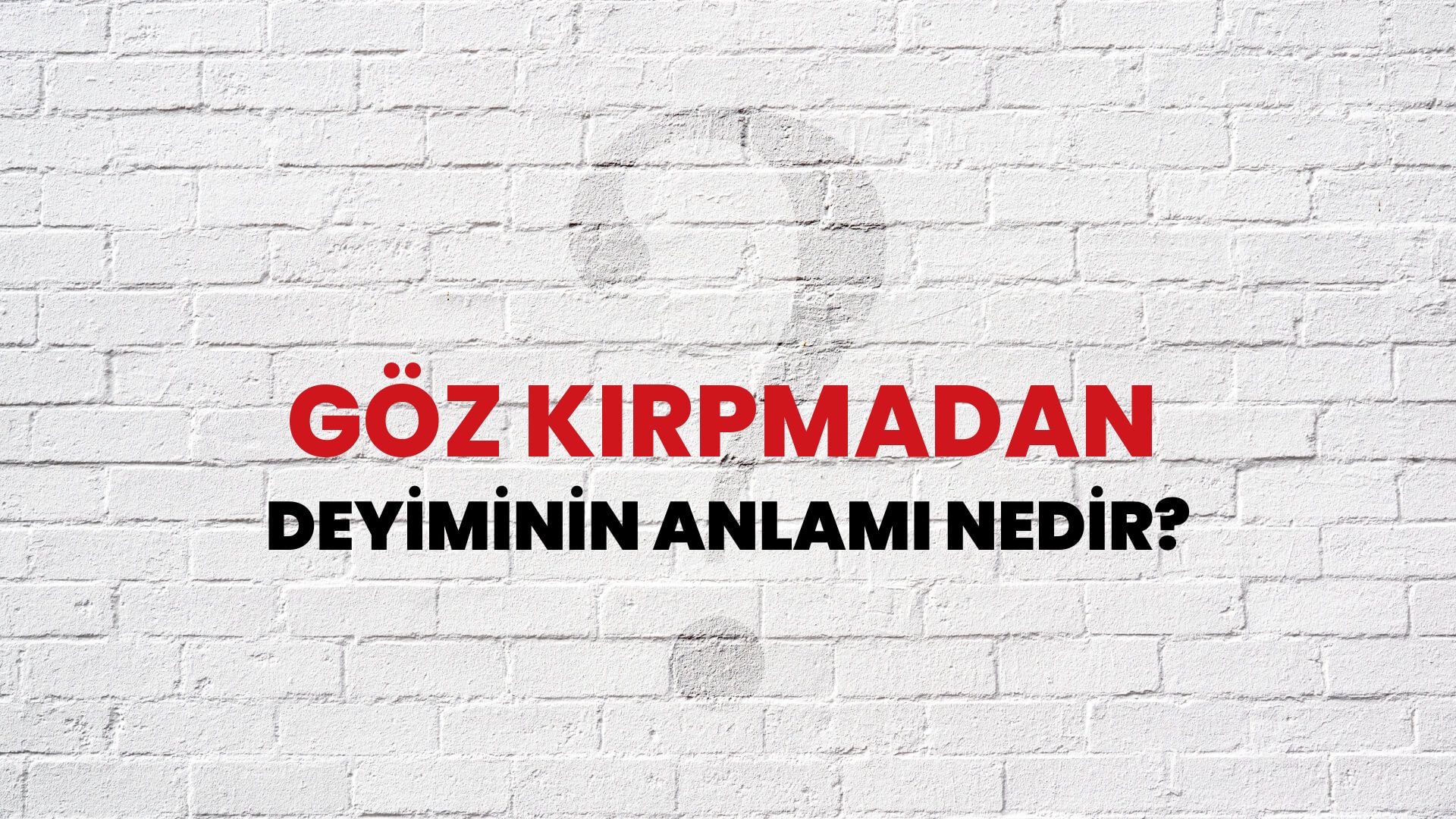 Göz Kırpmadan Deyiminin Anlamı Nedir?