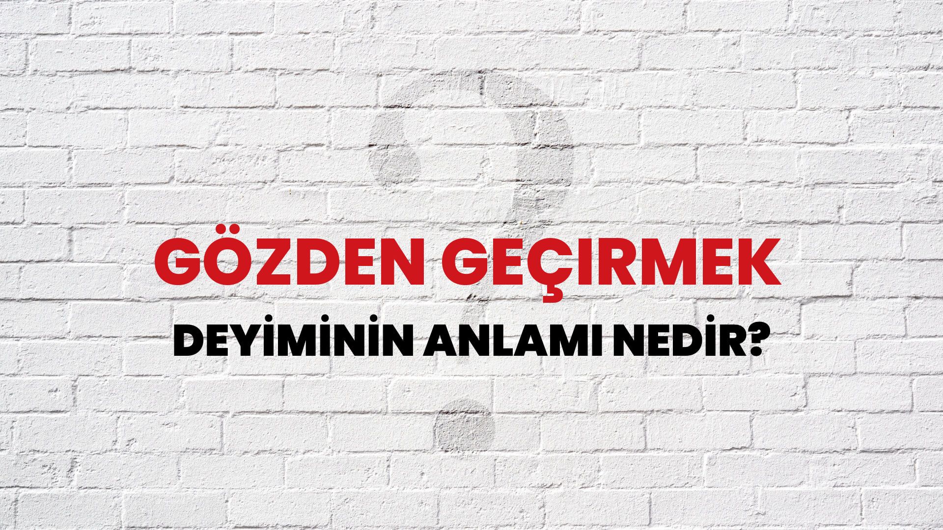 Gözden Geçirmek Deyiminin Anlamı Nedir?