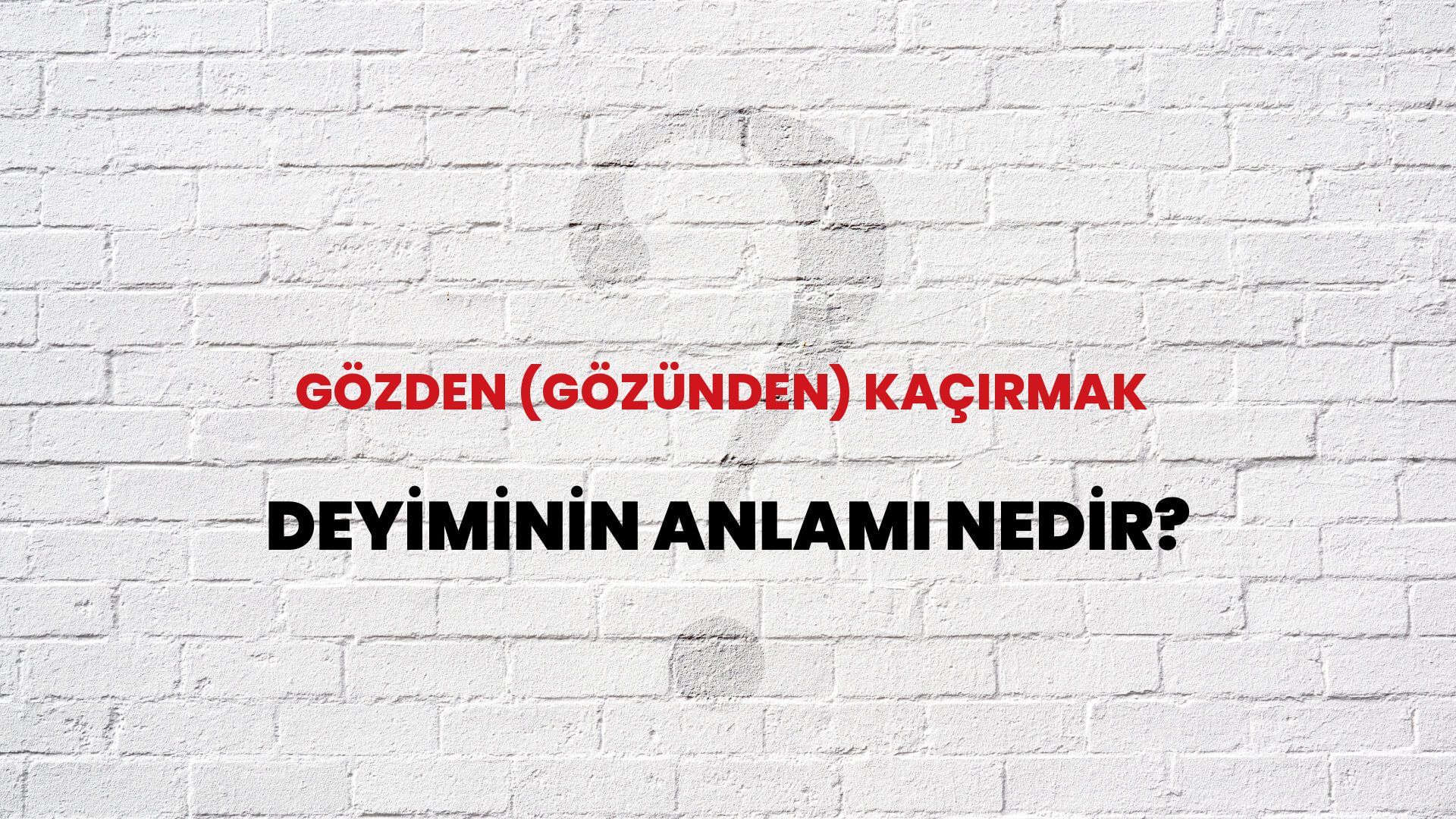 Gözden (Gözünden) Kaçırmak Deyiminin Anlamı Nedir?