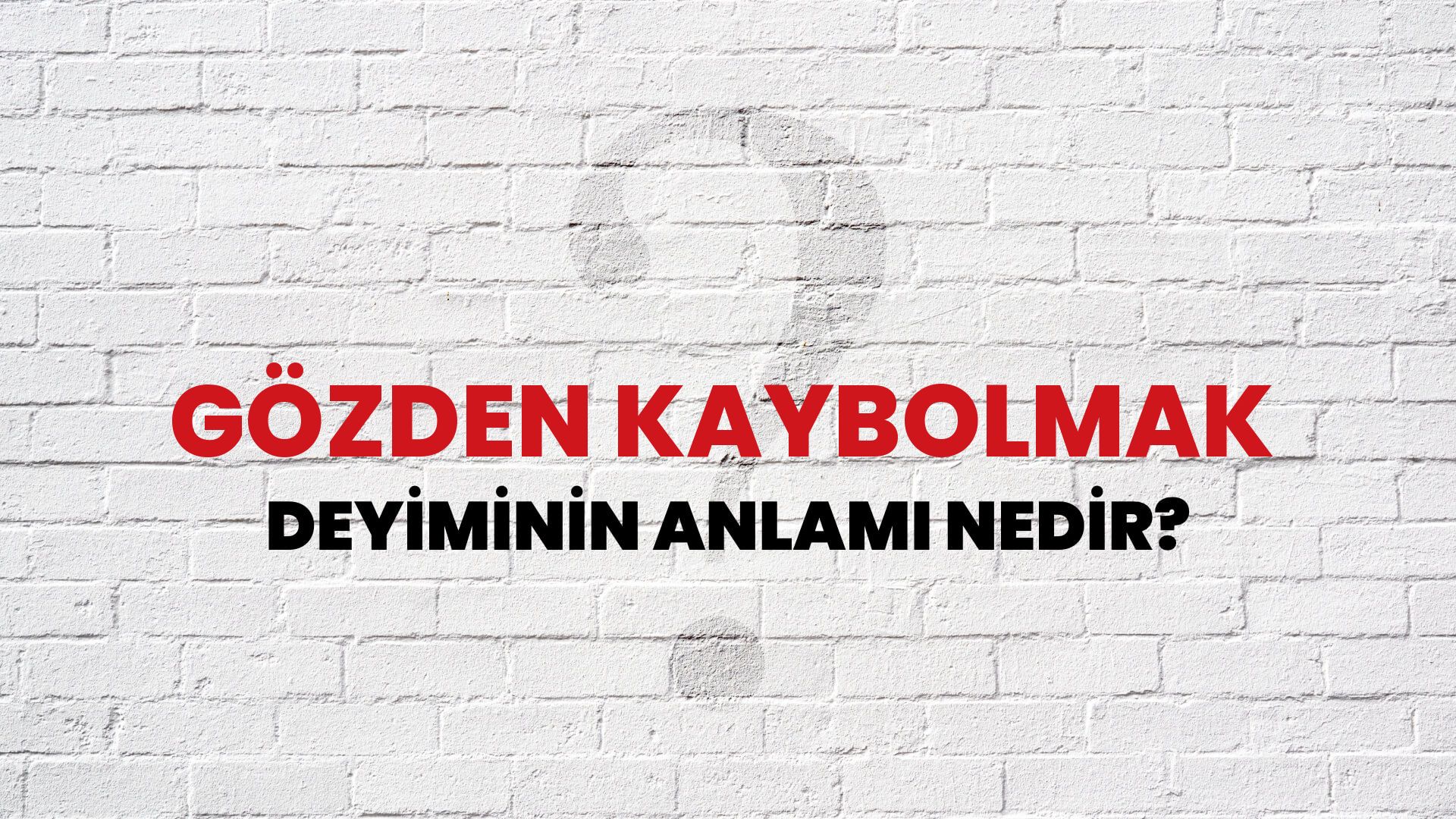 Gözden Kaybolmak Deyiminin Anlamı Nedir?