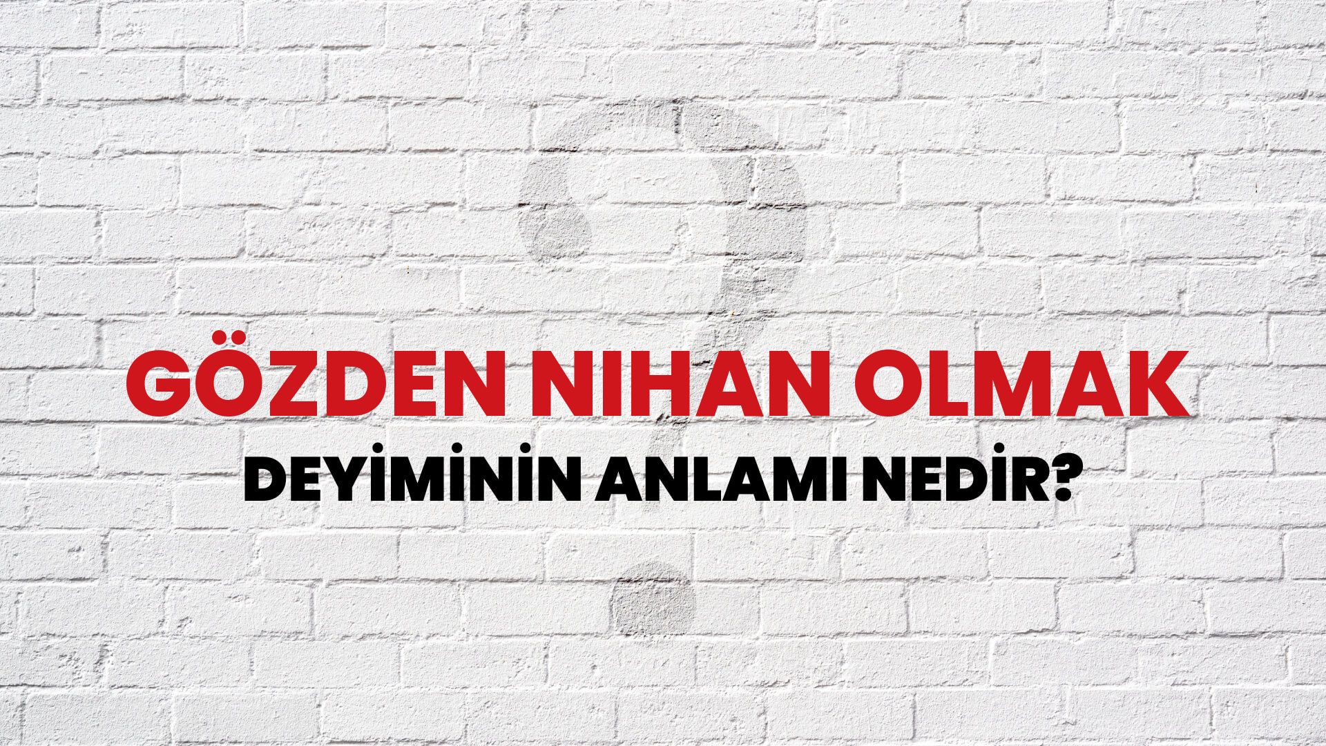 Gözden Nihan Olmak Deyiminin Anlamı Nedir?