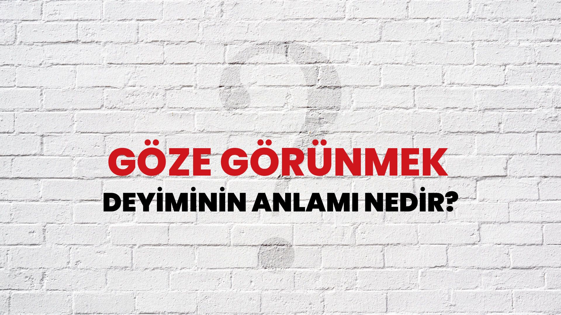 Göze Görünmek Deyiminin Anlamı Nedir?