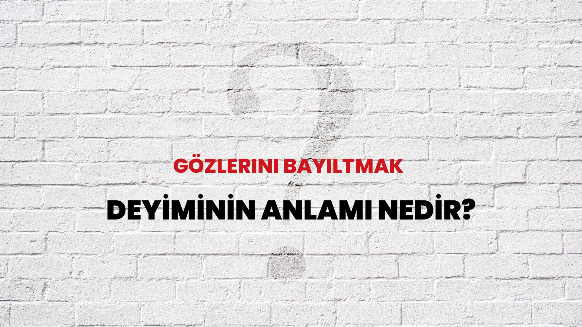 Gözlerini Bayıltmak Deyiminin Anlamı Nedir?