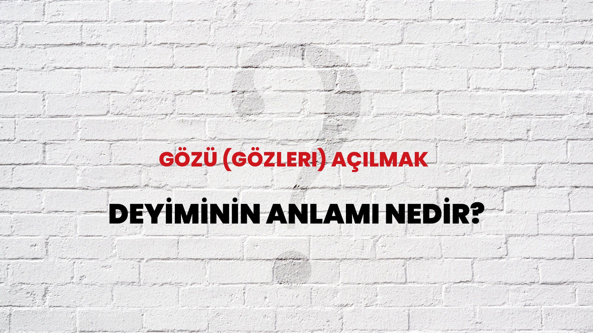 Gözü (Gözleri) Açılmak Deyiminin Anlamı Nedir?