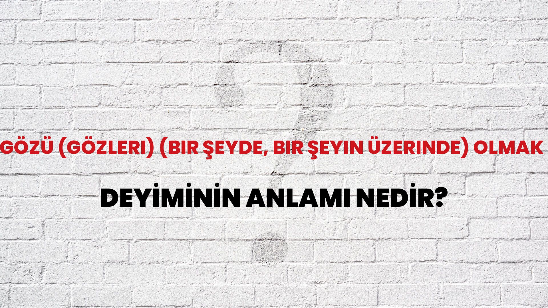 Gözü (Gözleri) (Bir Şeyde, Bir Şeyin Üzerinde) Olmak Deyiminin Anlamı Nedir?