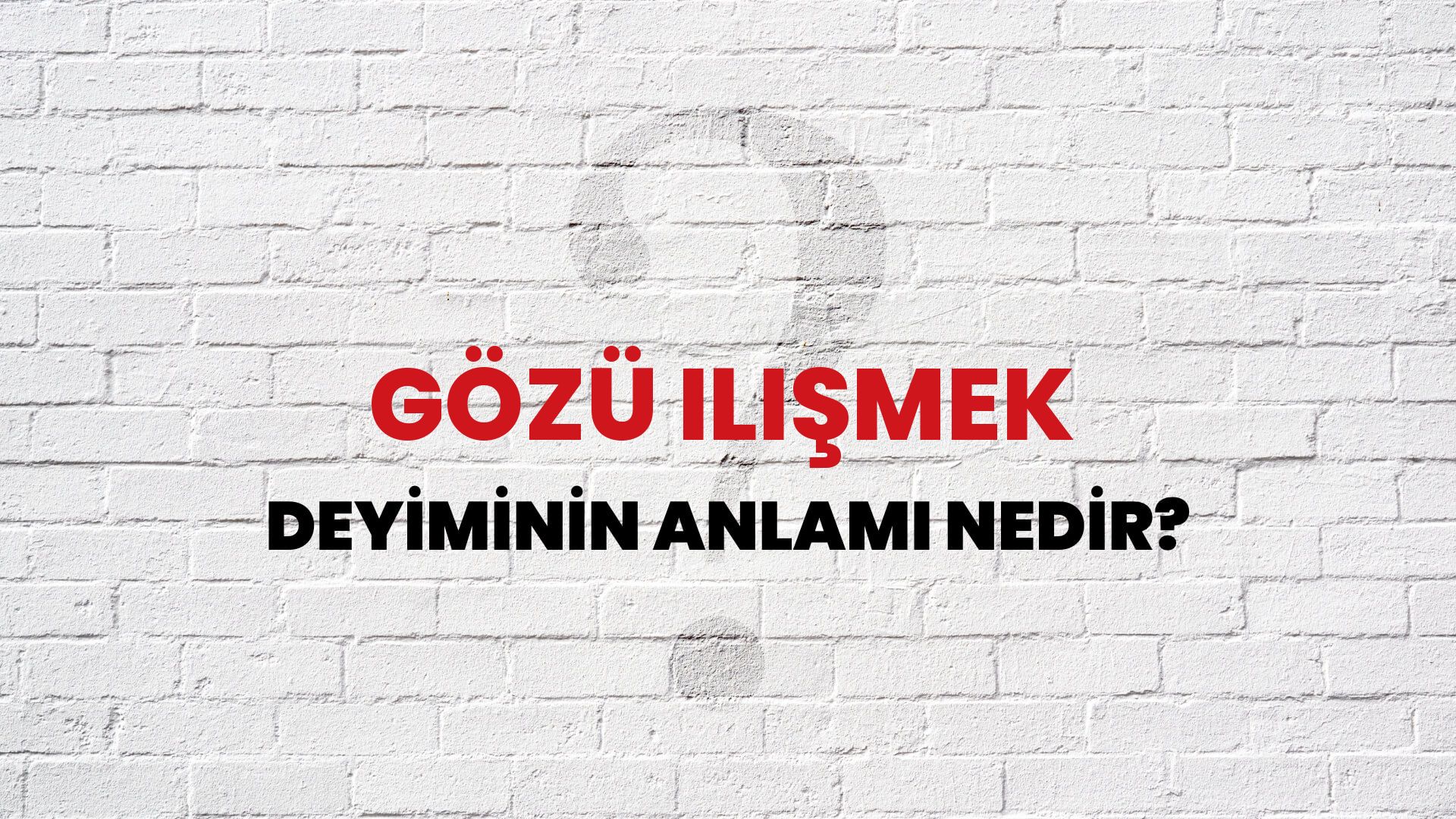 Gözü Ilişmek Deyiminin Anlamı Nedir?