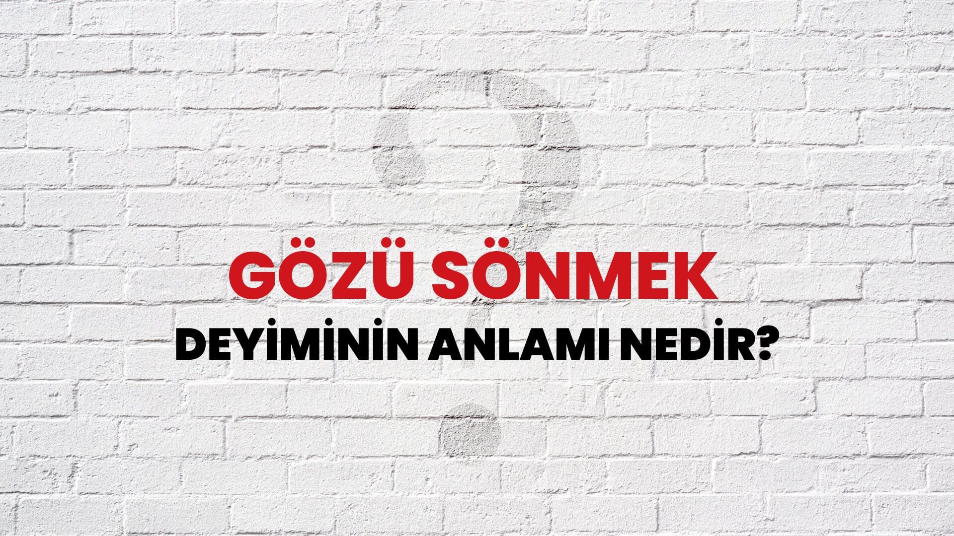 Gözü Sönmek Deyiminin Anlamı Nedir?