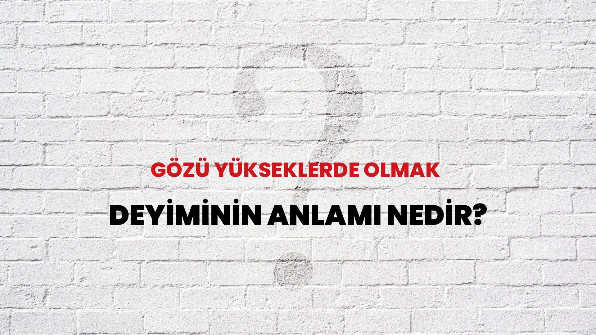 Gözü Yükseklerde Olmak Deyiminin Anlamı Nedir?