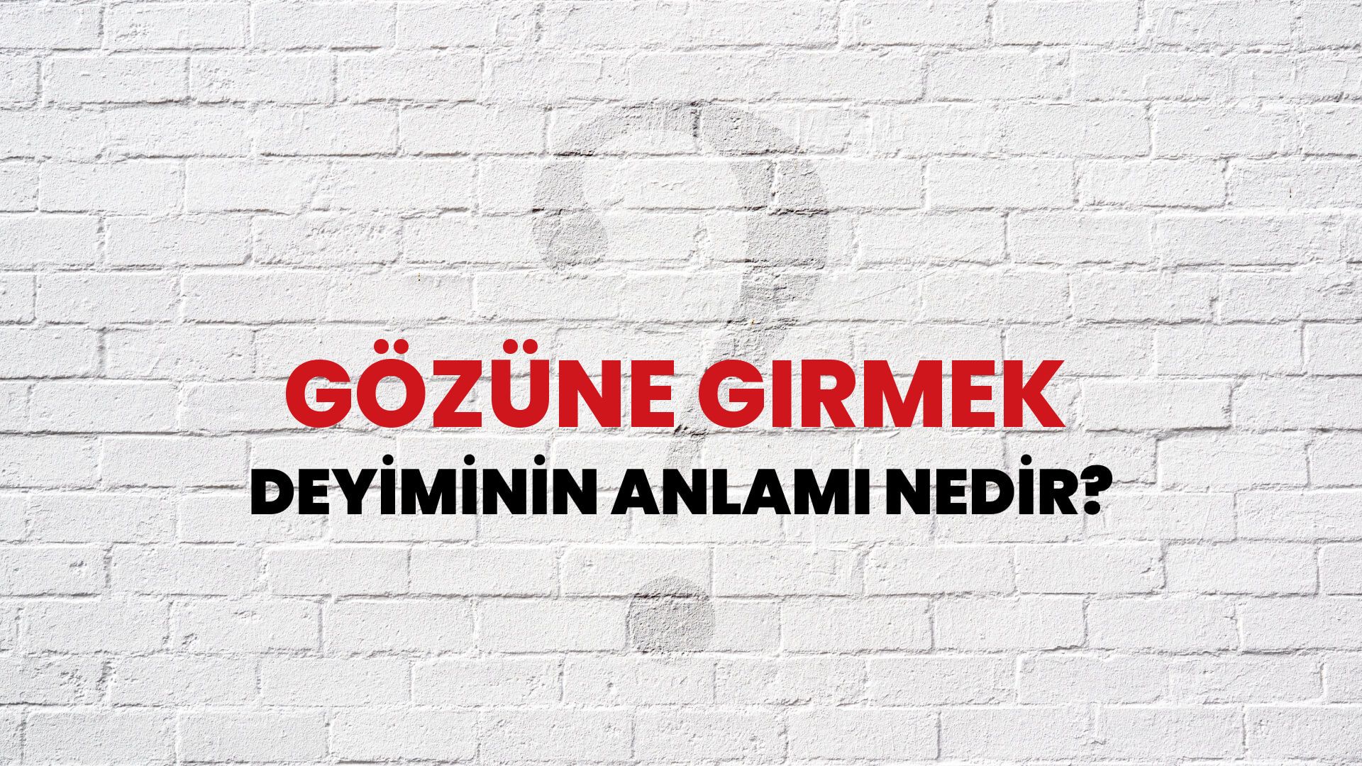Gözüne Girmek Deyiminin Anlamı Nedir?