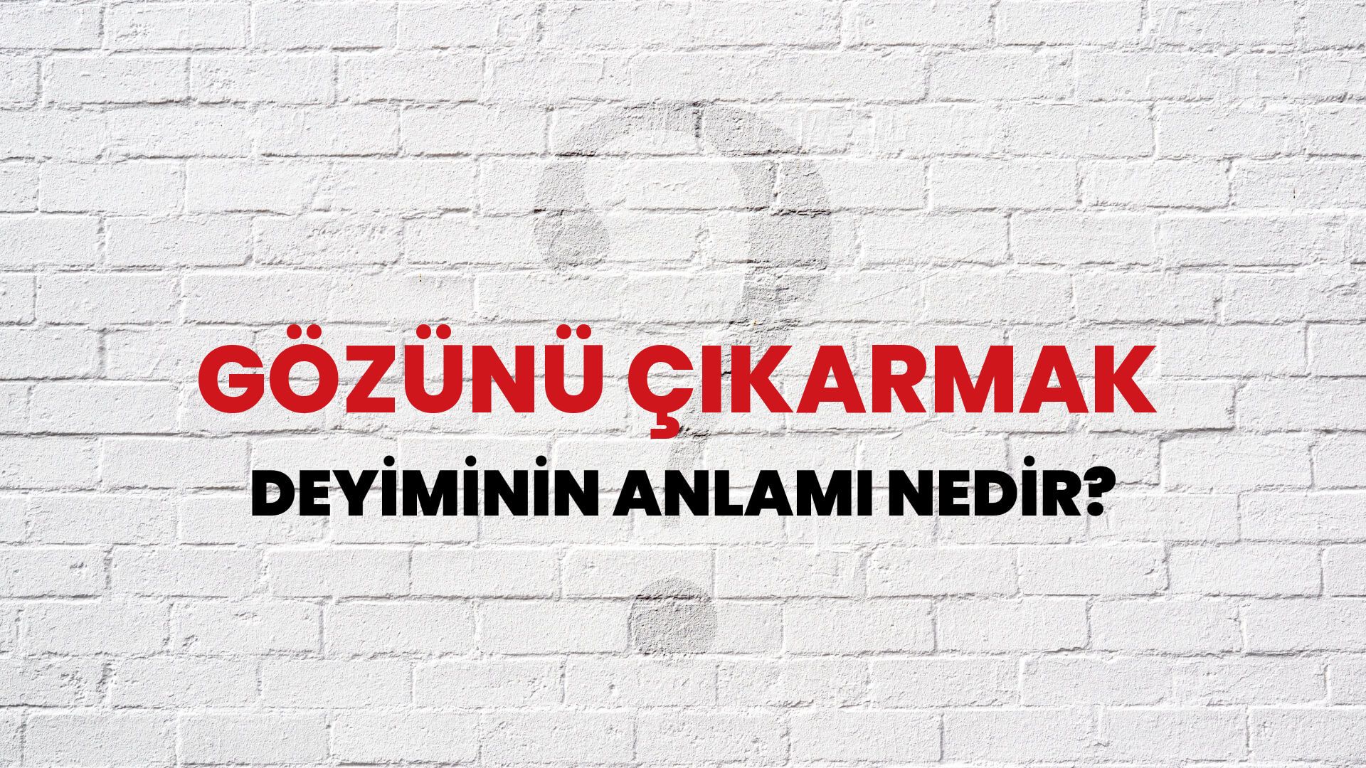 Gözünü Çıkarmak Deyiminin Anlamı Nedir?