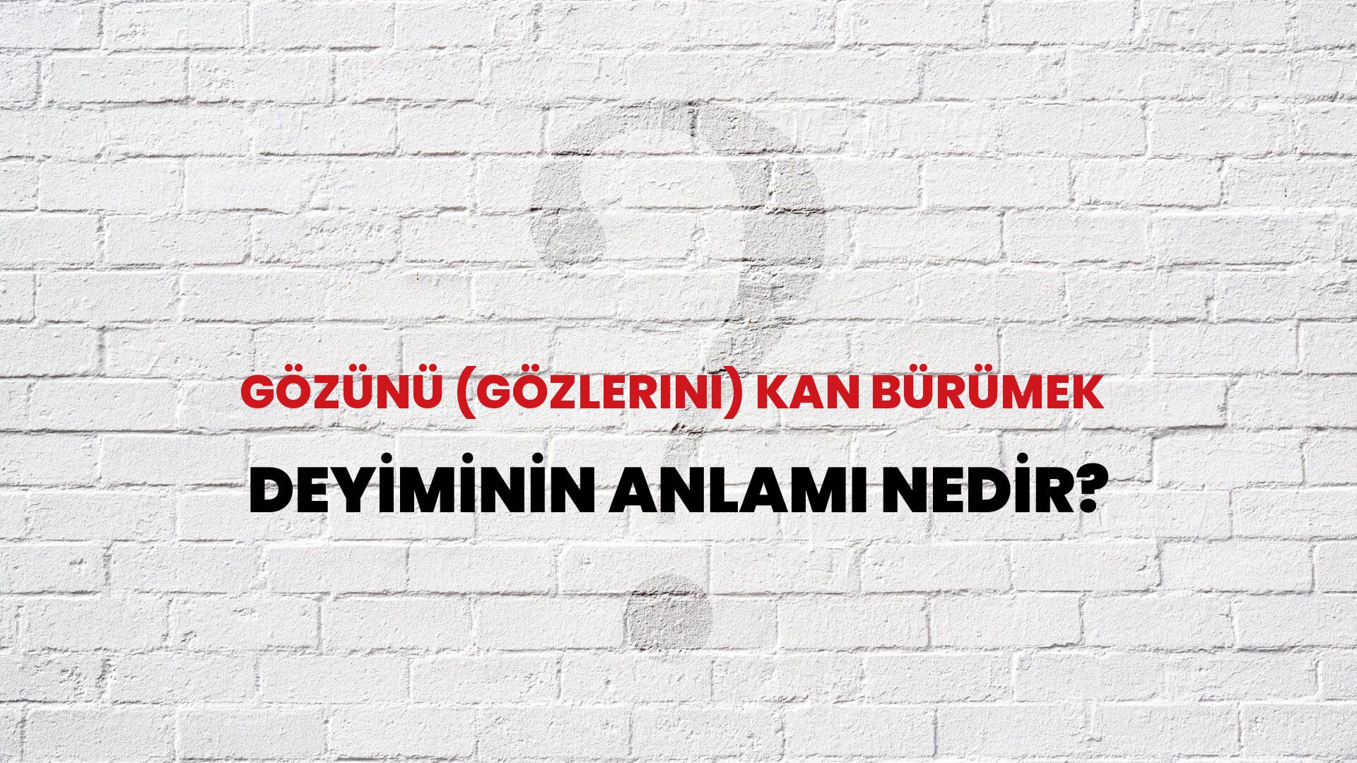 Gözünü (Gözlerini) Kan Bürümek Deyiminin Anlamı Nedir?