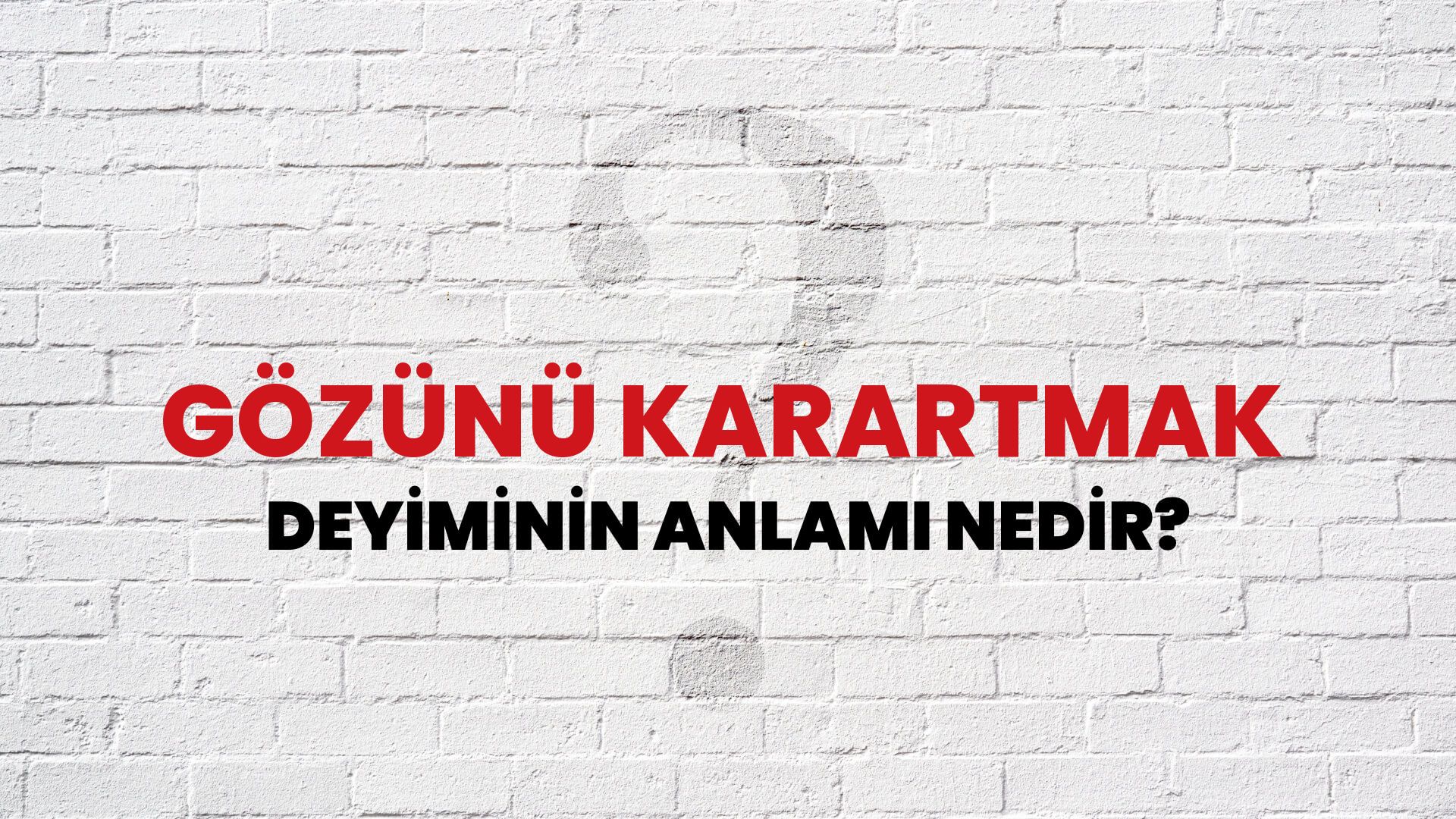 Gözünü Karartmak Deyiminin Anlamı Nedir?