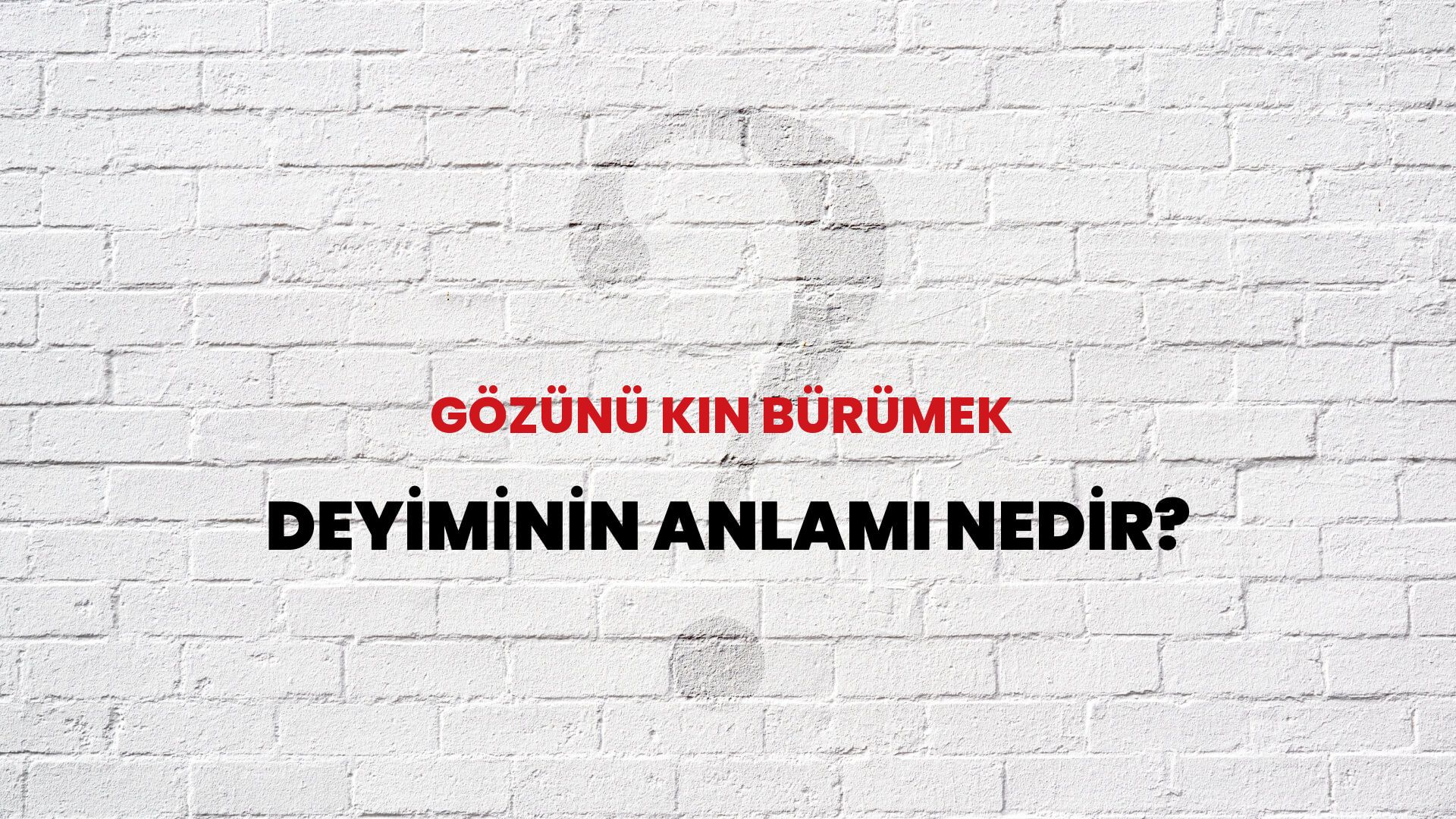 Gözünü Kin Bürümek Deyiminin Anlamı Nedir?