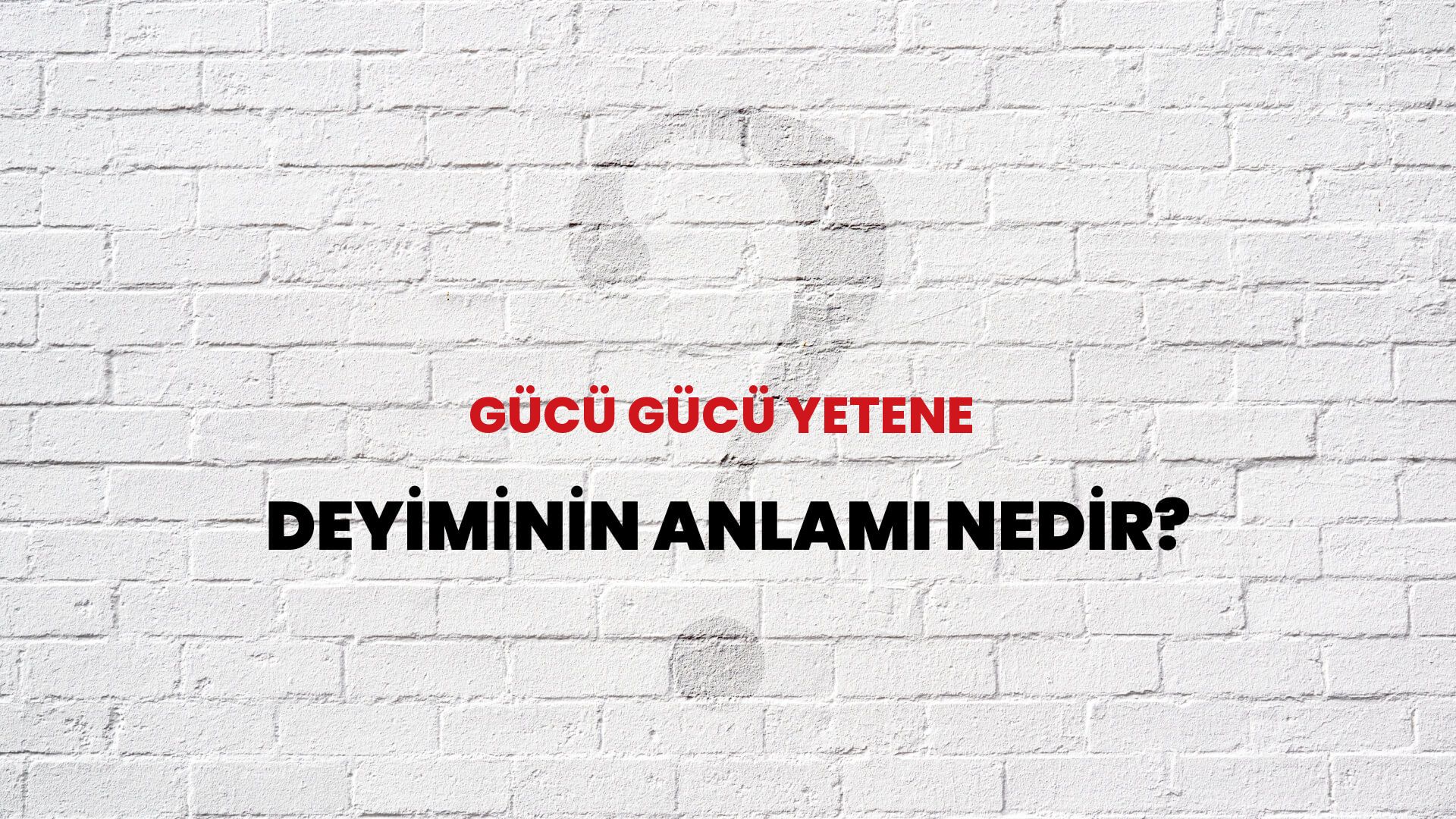 Gücü Gücü Yetene Deyiminin Anlamı Nedir?