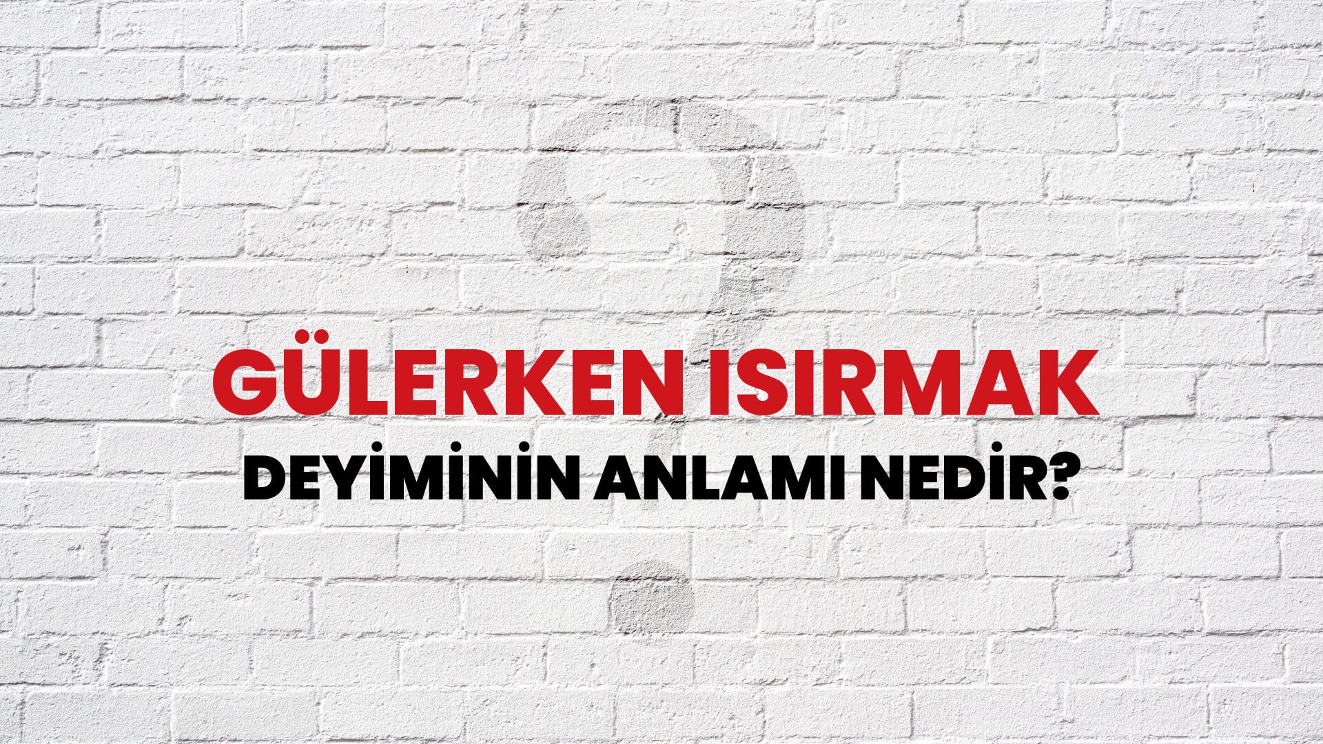 Gülerken Isırmak Deyiminin Anlamı Nedir?
