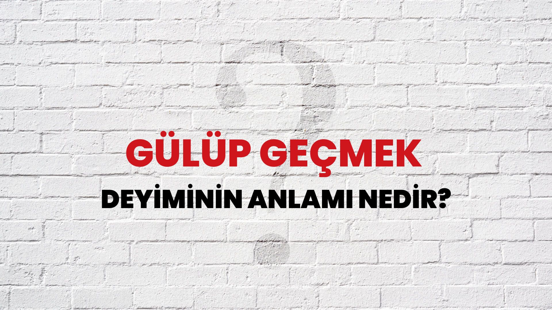 Gülüp Geçmek Deyiminin Anlamı Nedir?