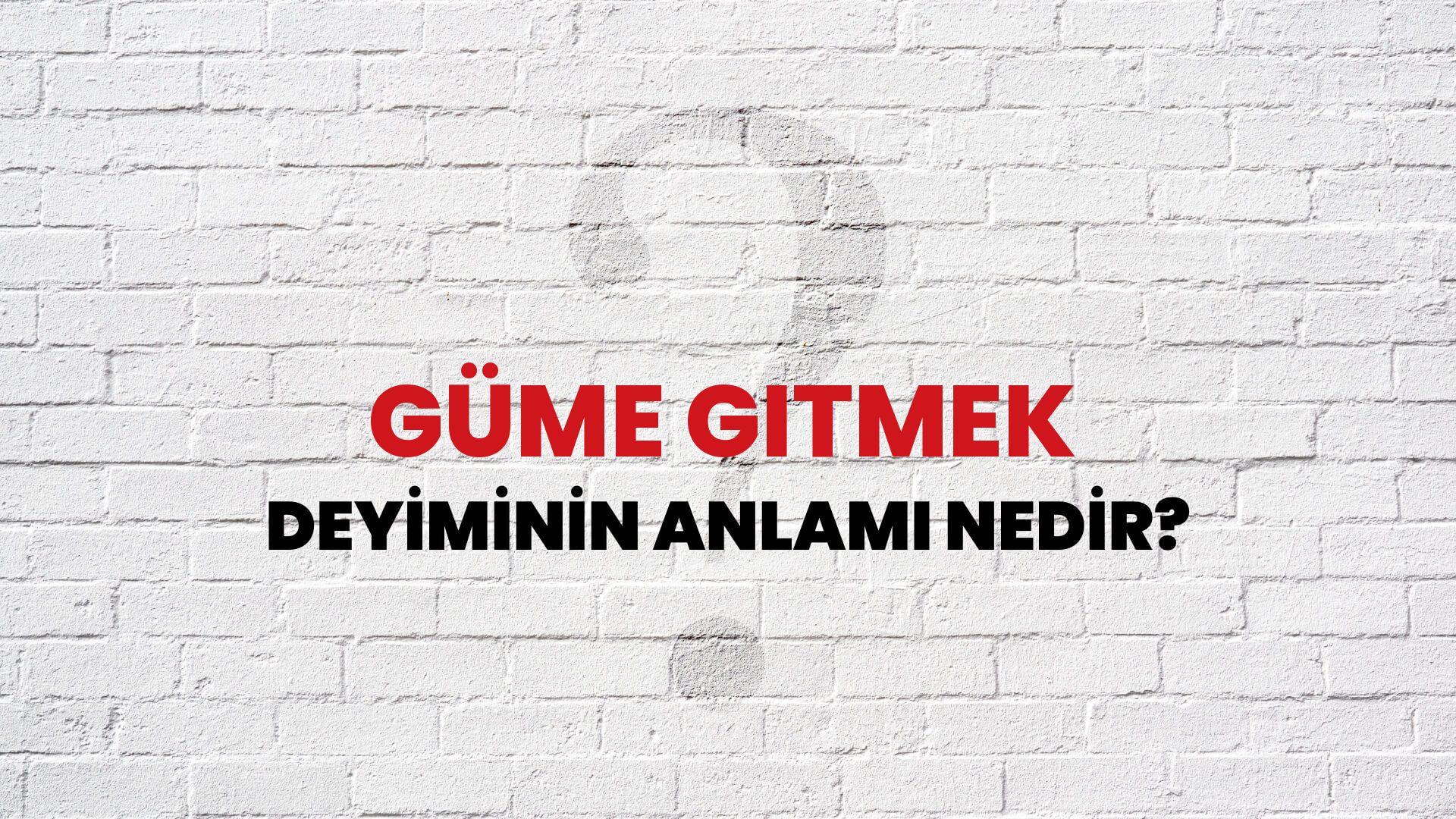 Güme Gitmek Deyiminin Anlamı Nedir?