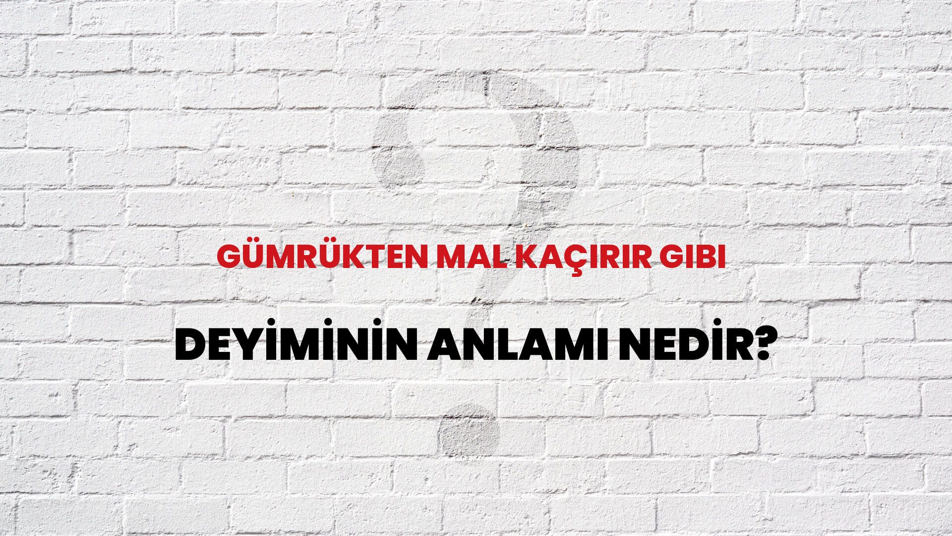 Gümrükten Mal Kaçırır Gibi Deyiminin Anlamı Nedir?